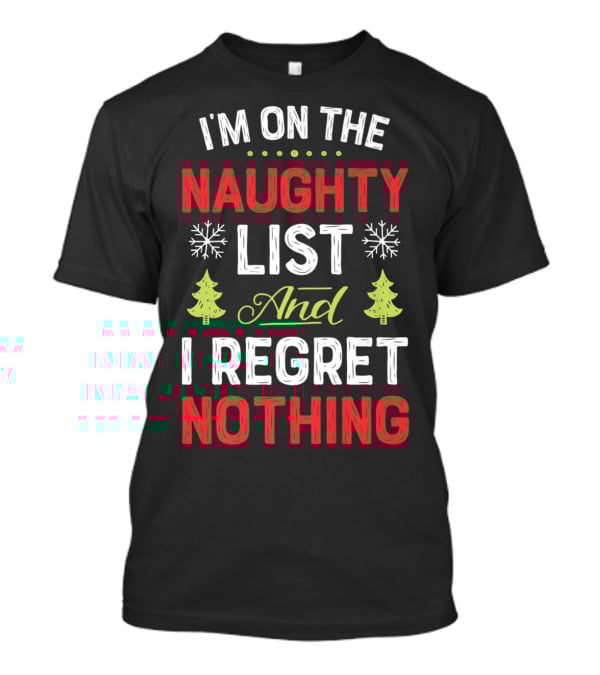 I'm On The Naughty List And I Regret Nothing Snowflakes Christmas Trees T-Shirt