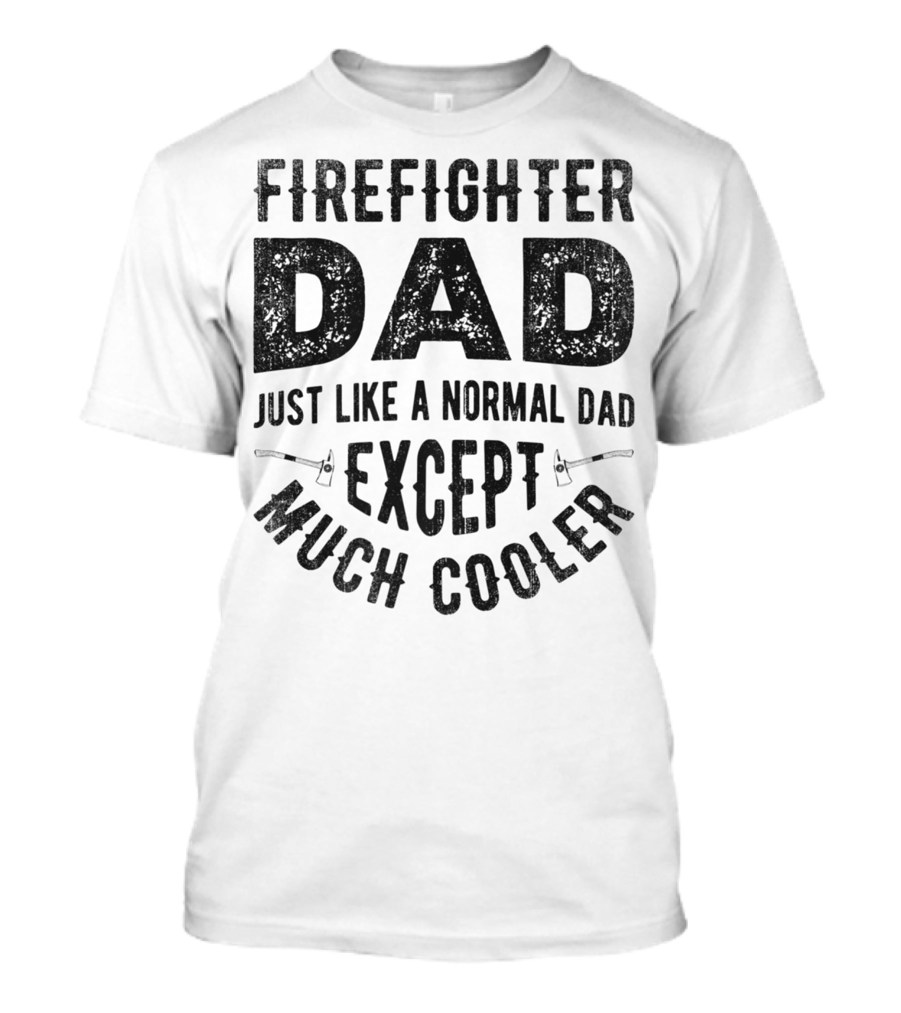 Firefighter Dad Just Like A Normal Dad Except Much Cooler T-Shirt