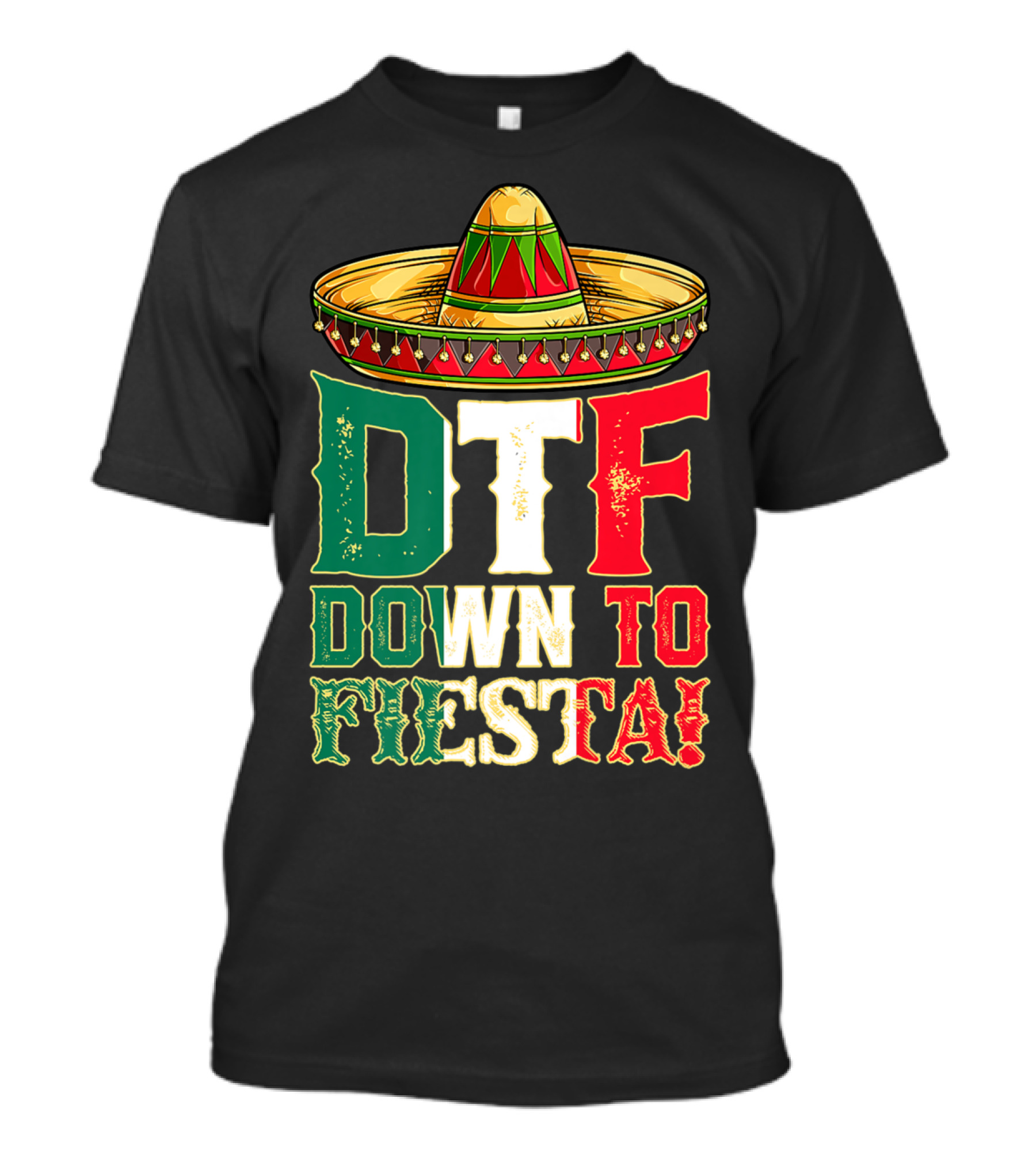 DTF Down To Fiesta Cinco De Mayo Mexican Flag Sombrero T-Shirt