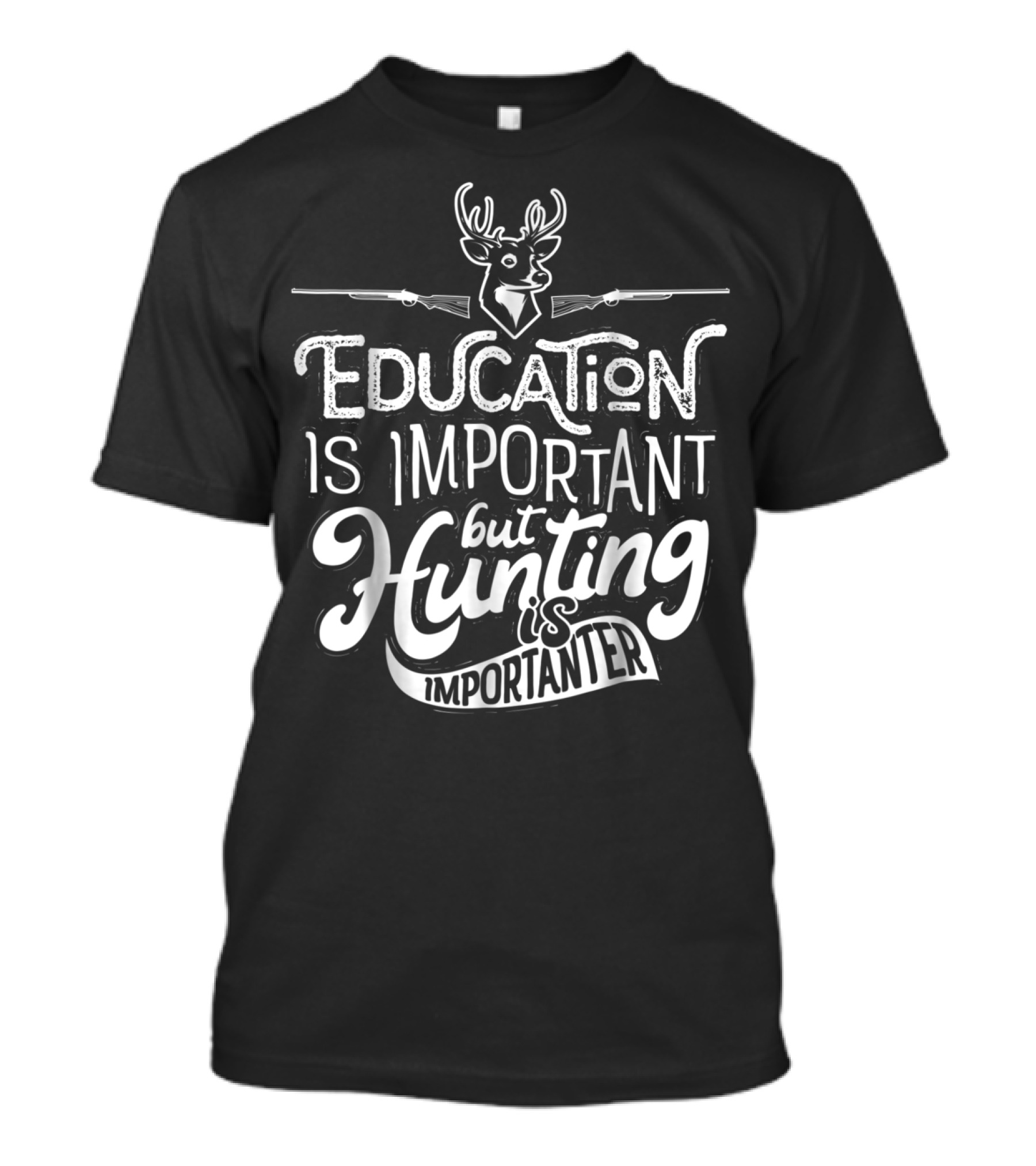 Education Is Important But Hunting Is Importanter Deer And Guns T-Shirt