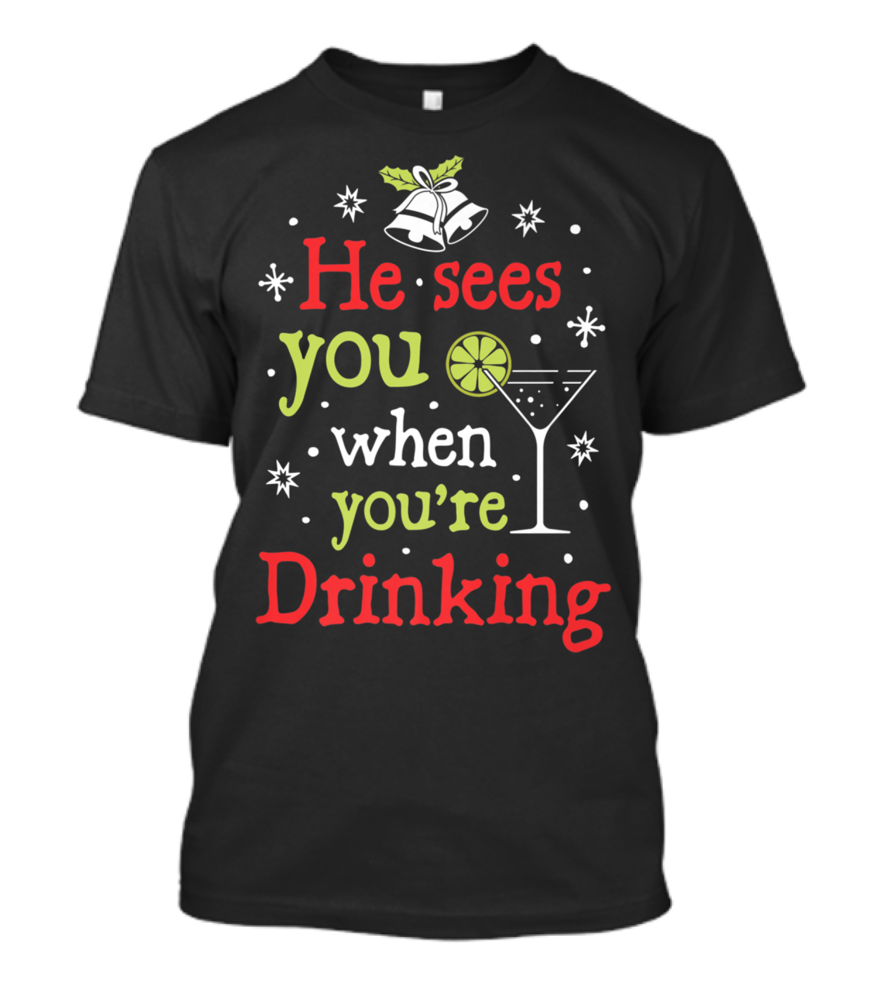 He Sees You When You're Drinking Christmas Bells And Martini Glass T-Shirt