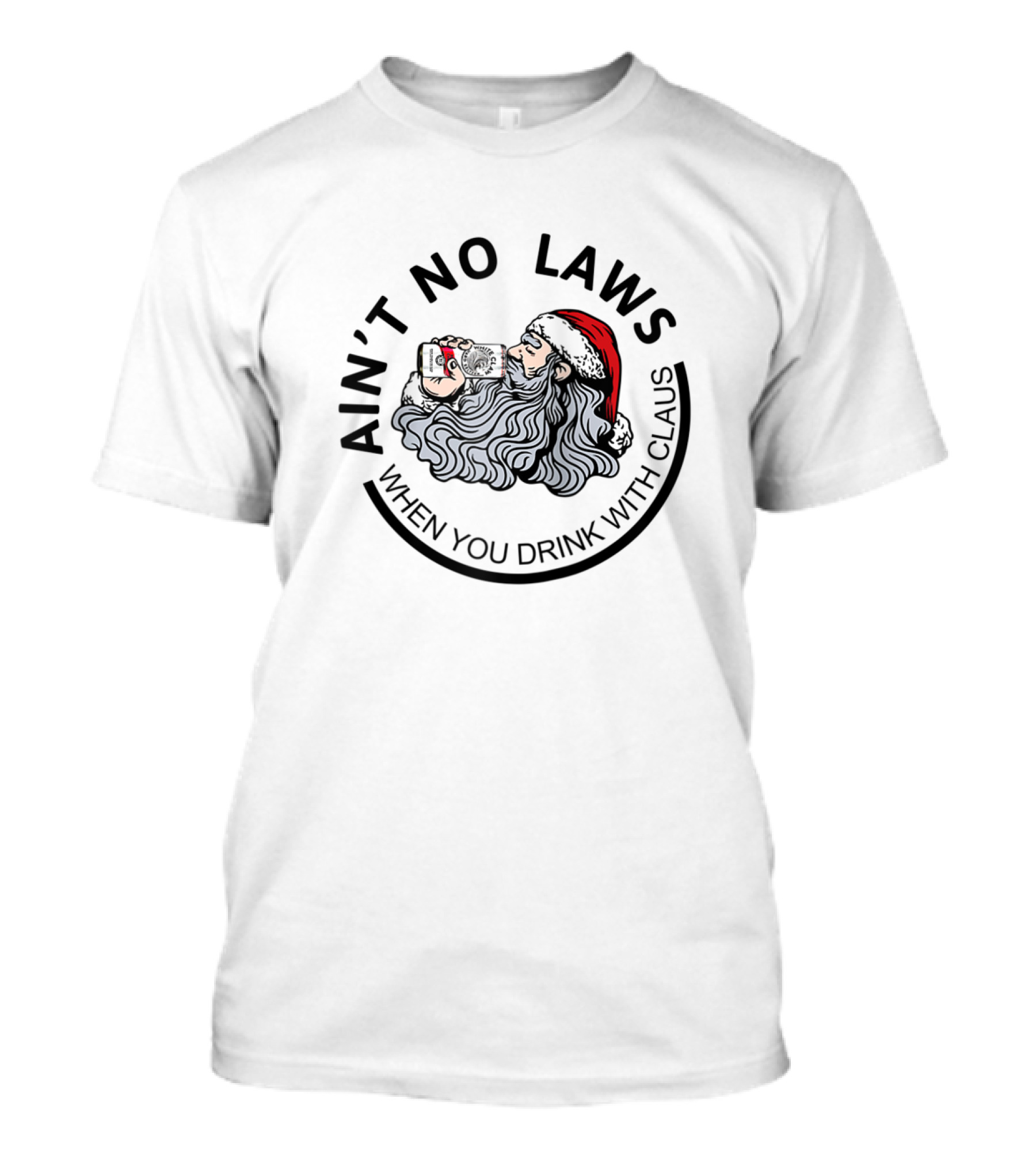 Ain't No Laws When You Drink With Santa Claus T-Shirt