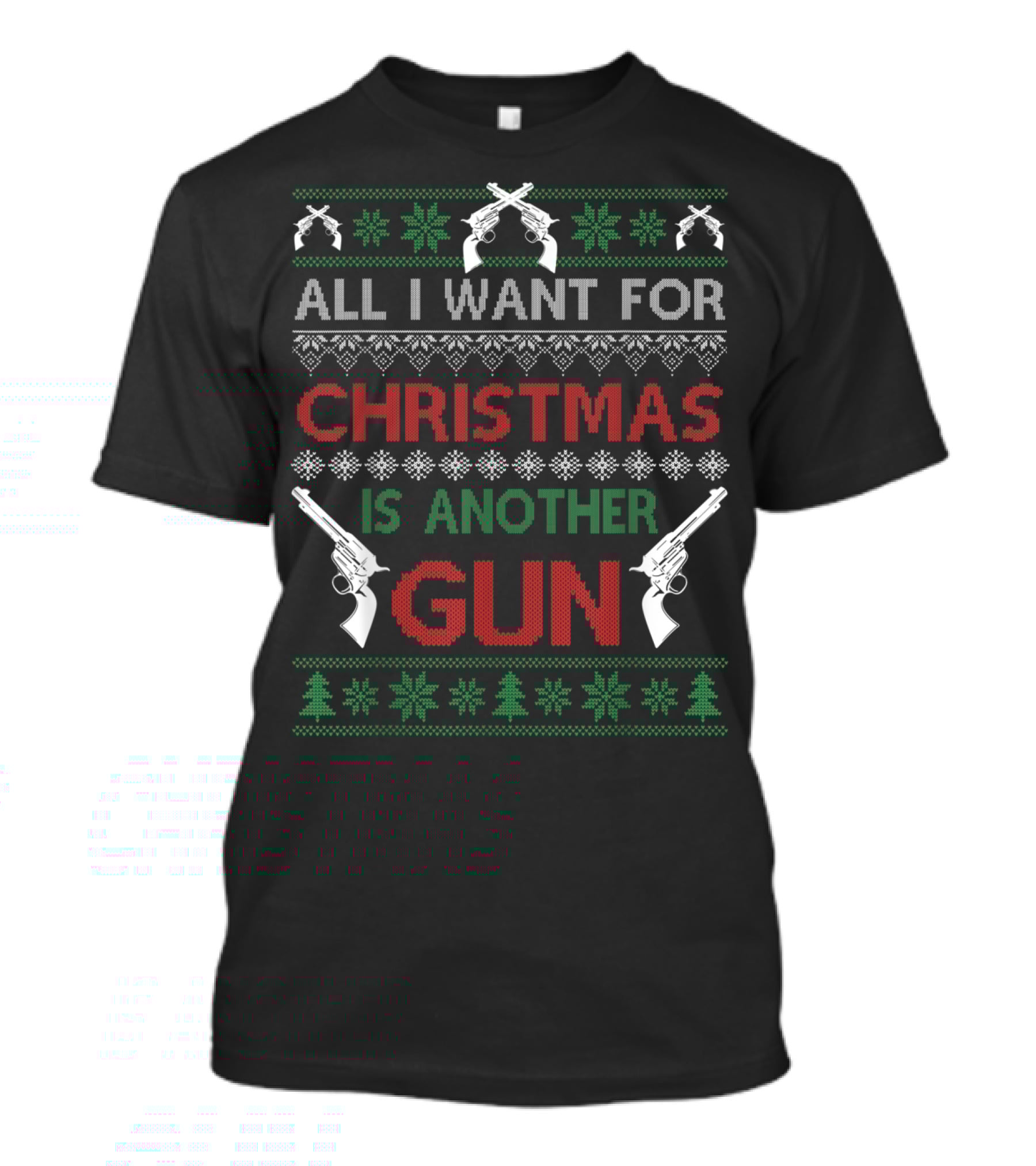 All I Want For Christmas Is Another Gun Ugly Christmas T-Shirt