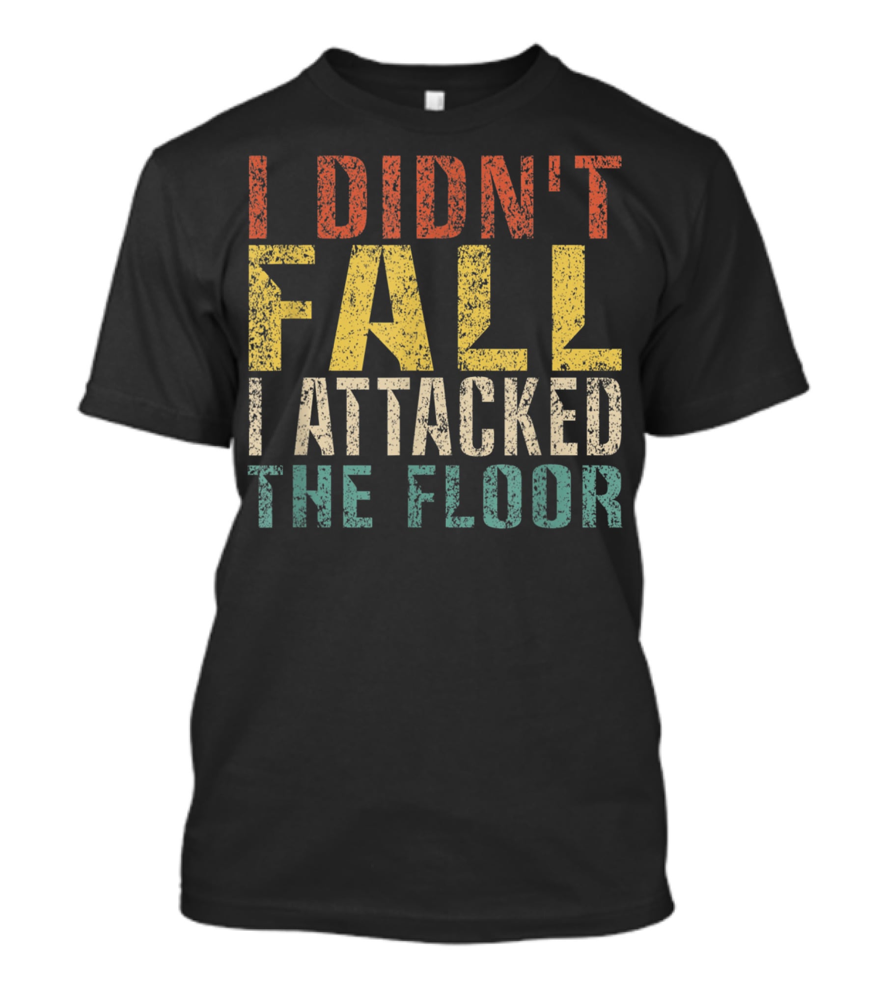 I Didn't Fall I Attacked The Floor T-Shirt
