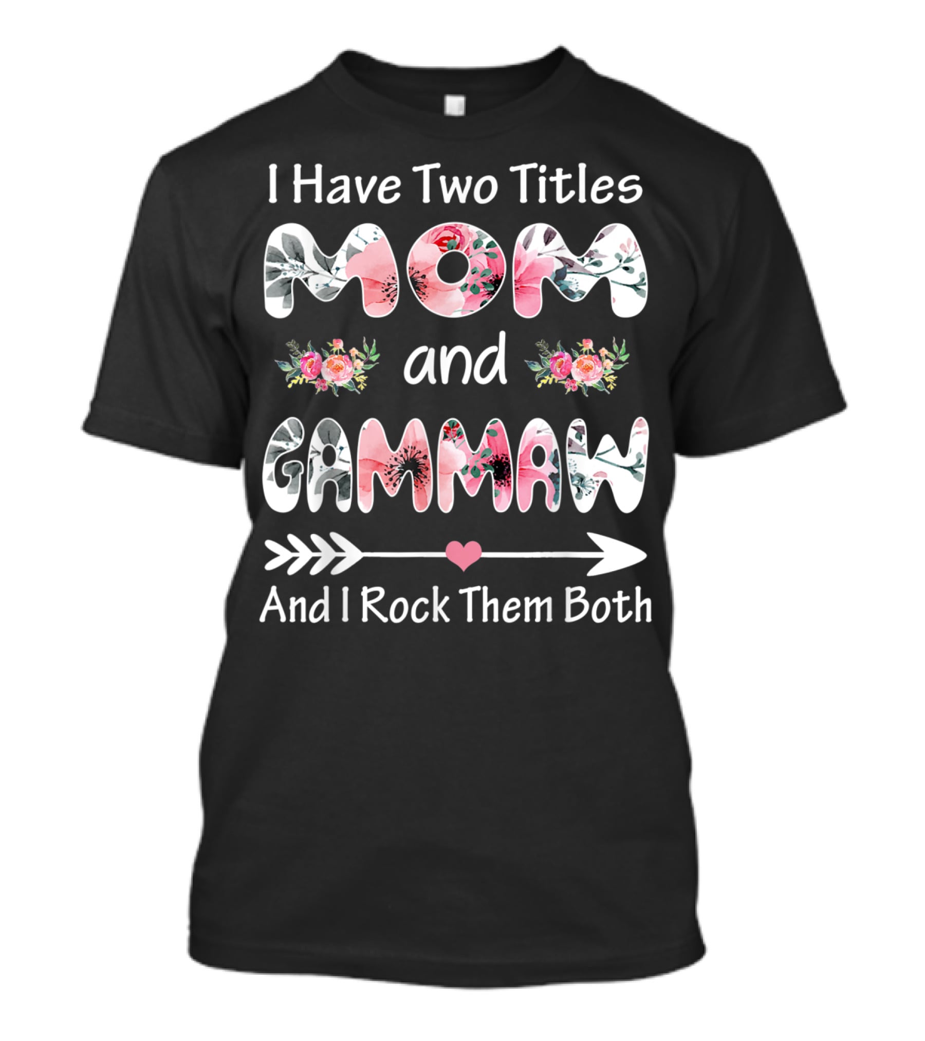 I Have Two Titles Mom And Gammaw And I Rock Them Both Floral T-Shirt