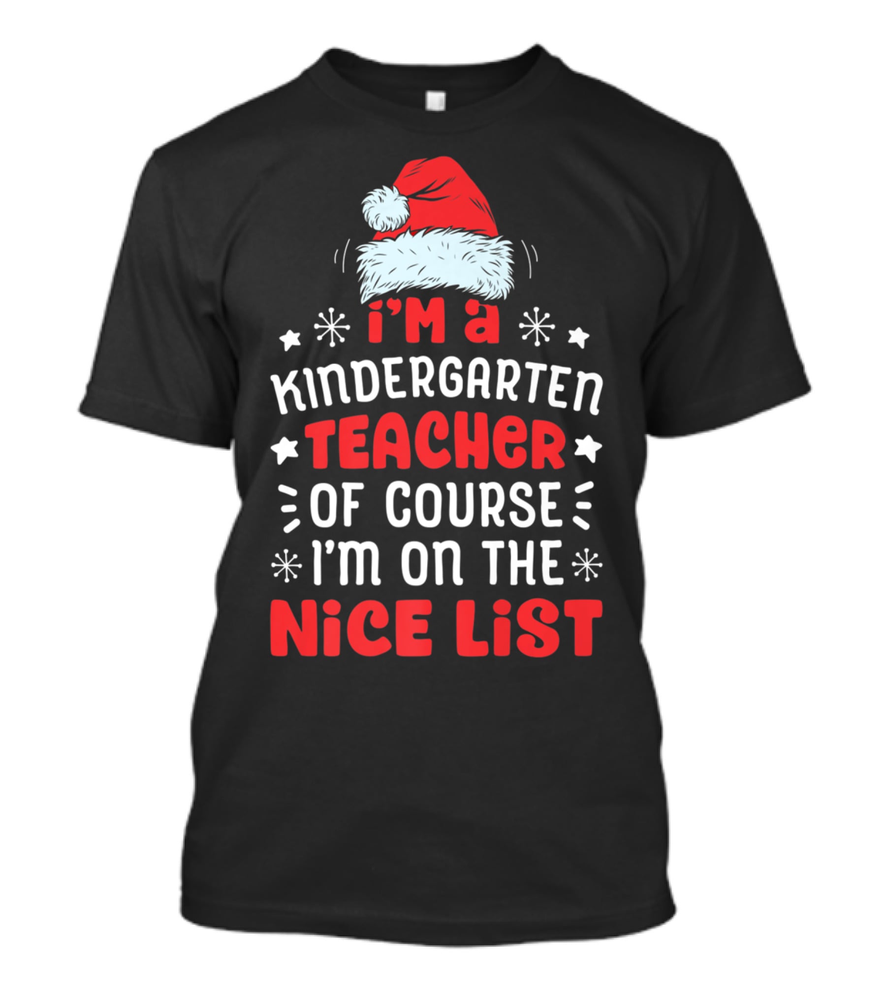 I'm A Kindergarten Teacher Of Course I'm On The Nice List T-Shirt