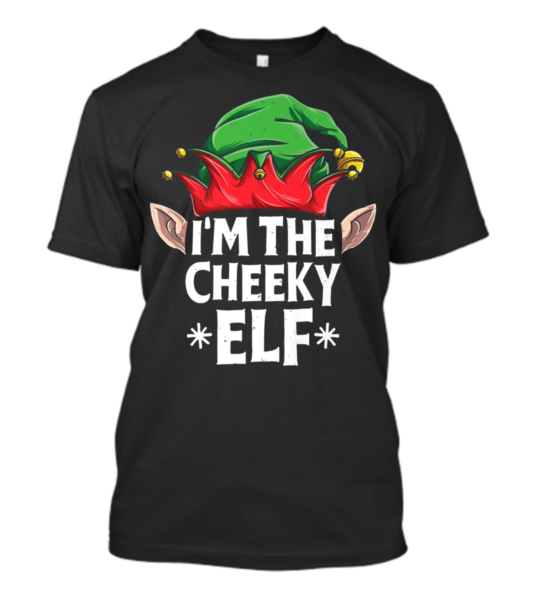 I'm The Cheeky Elf Green And Red Santa Hat With Ears T-Shirt