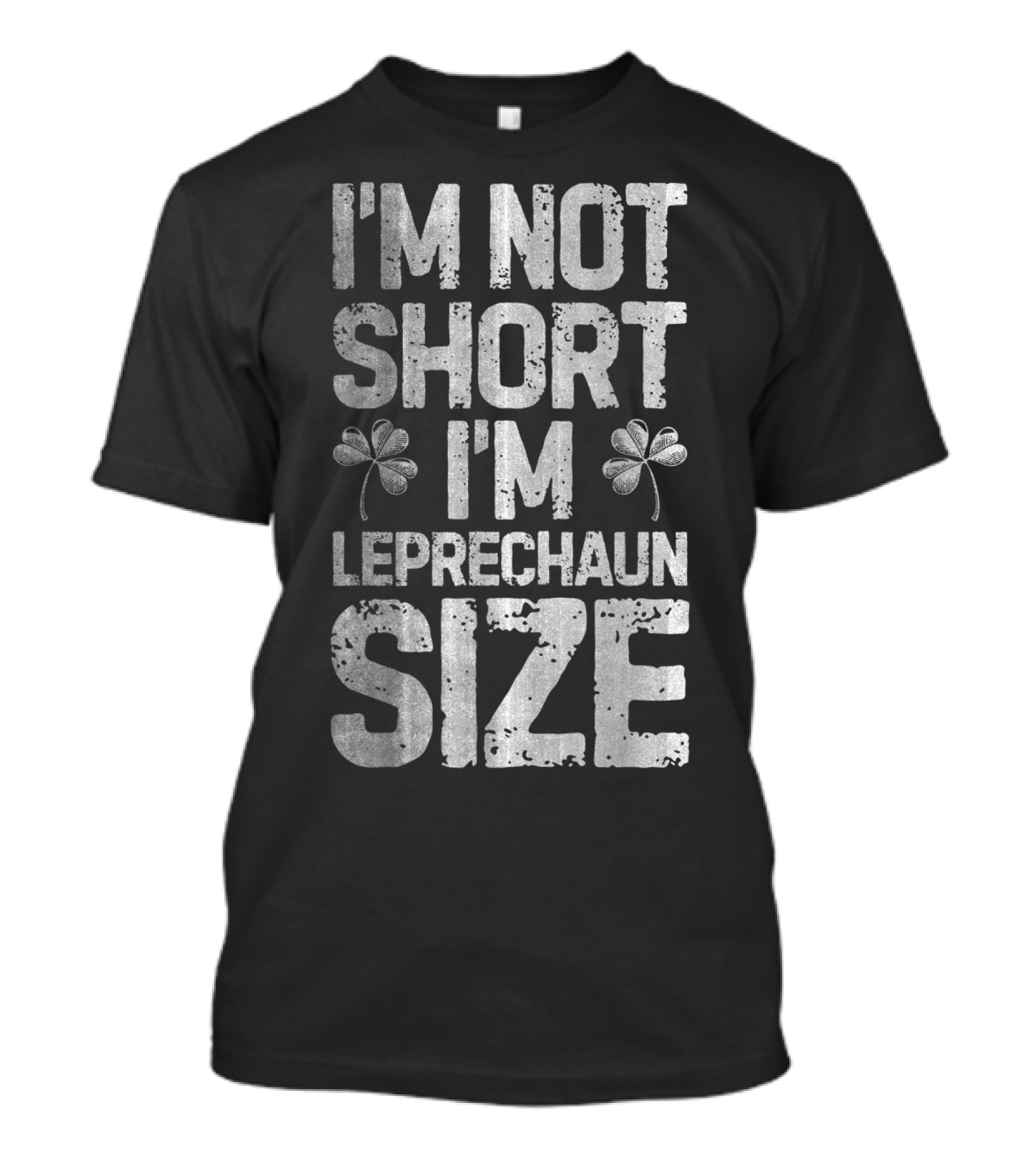 I'm Not Short I'm Leprechaun Size Shamrock St Patricks T-Shirt