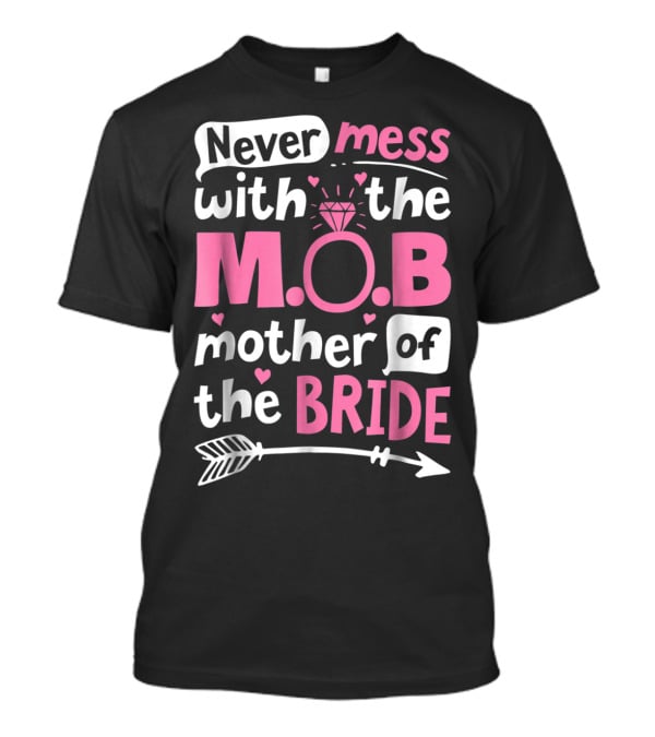 Never Mess With The M.O.B. Mother Of The Bride Wedding Party T-Shirt