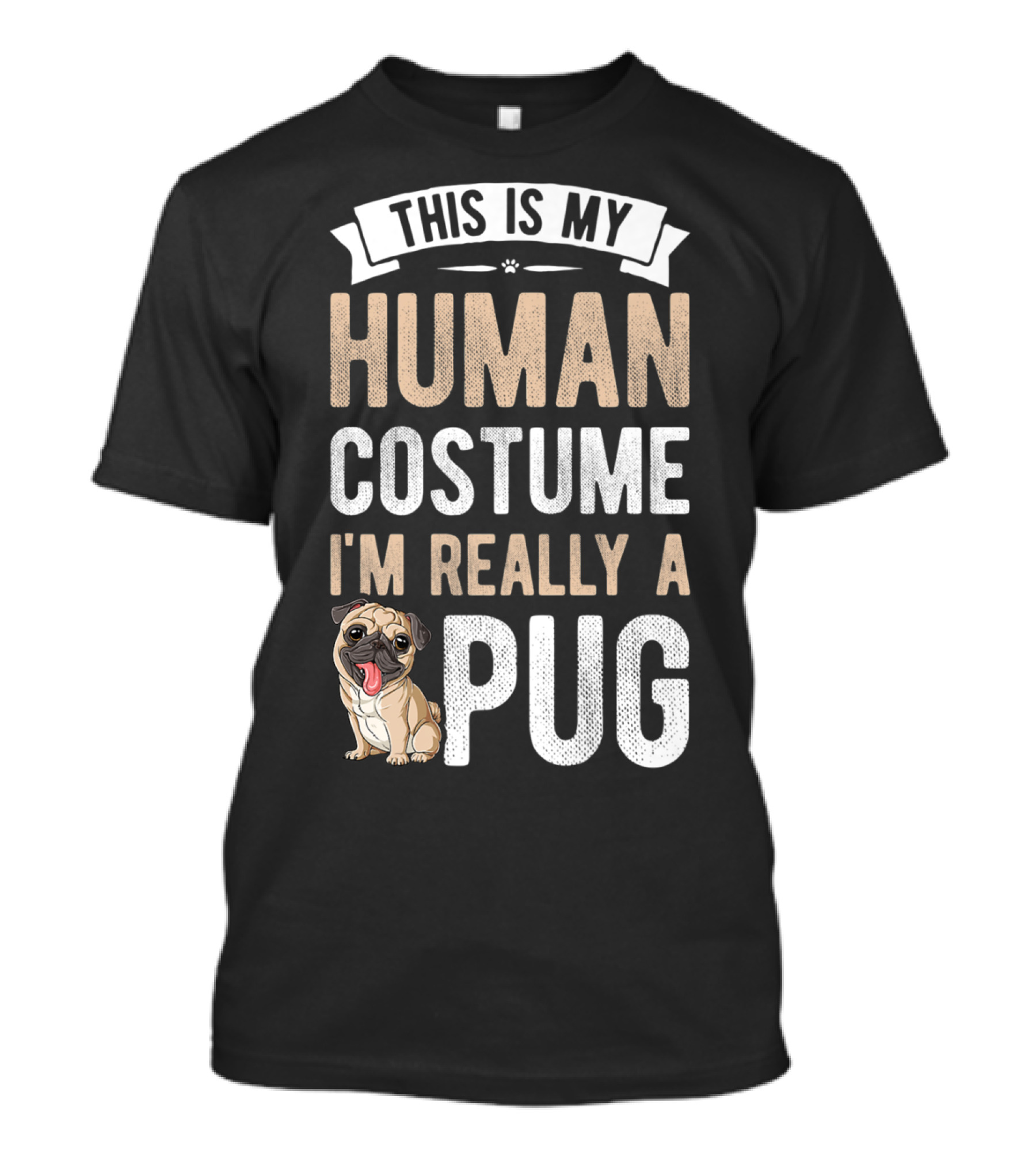 THIS IS MY HUMAN COSTUME I'M REALLY A PUG T-Shirt