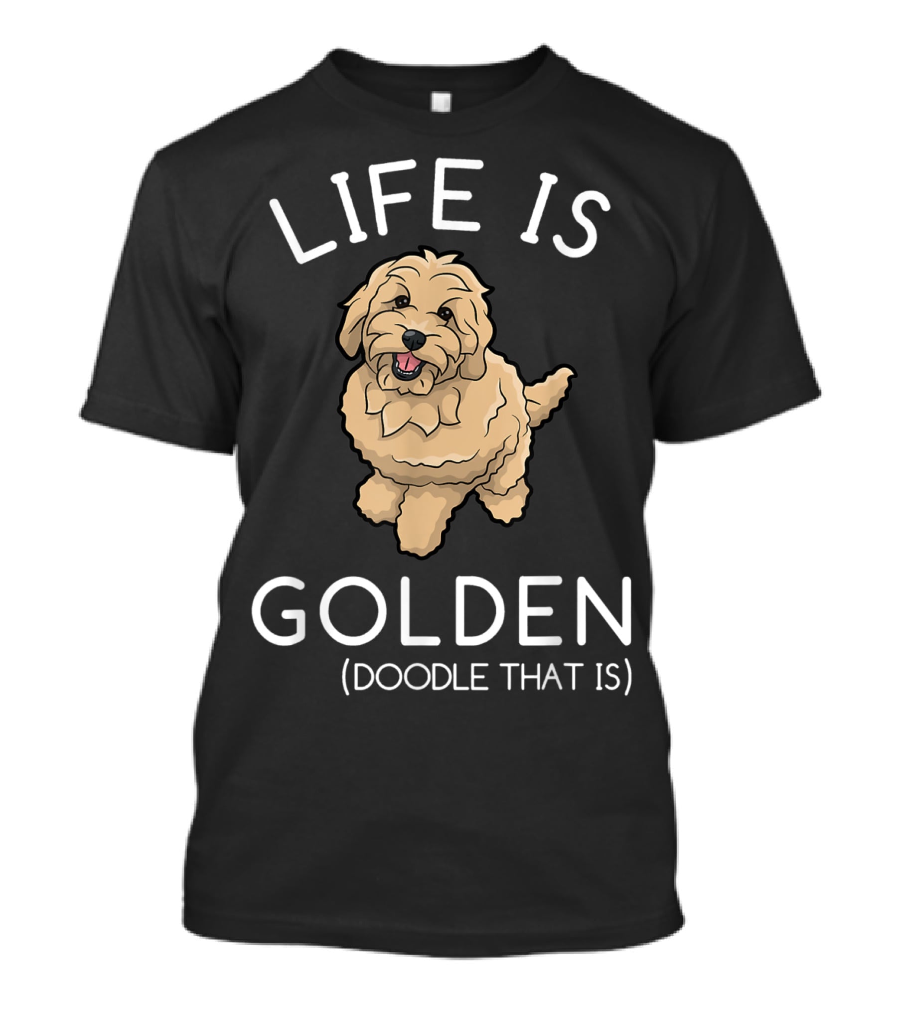 Life Is Golden Doodle That Is Funny Dog T-Shirt
