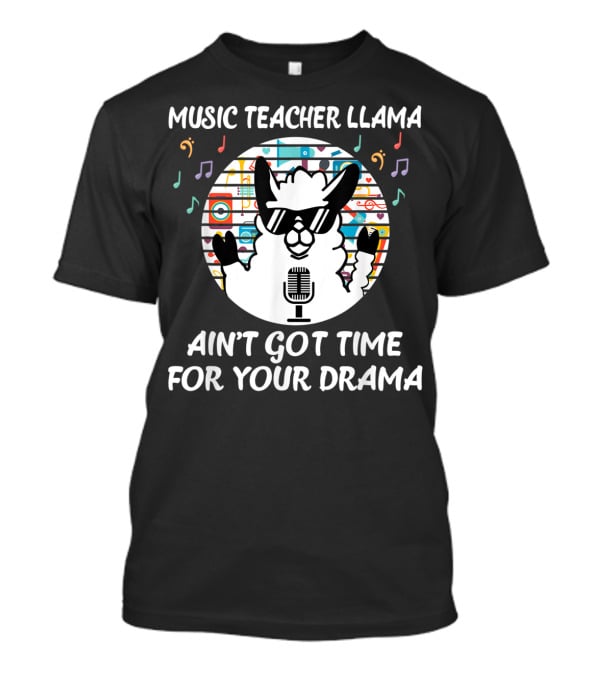 Music Teacher Llama Ain't Got Time For Your Drama T-Shirt