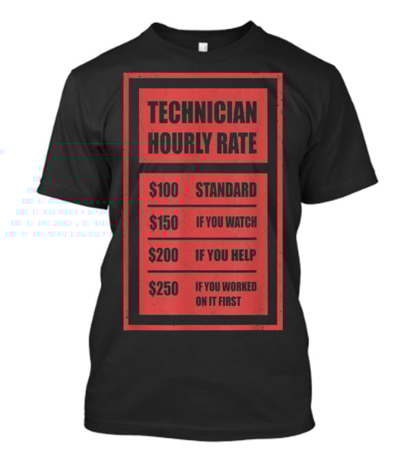 Technician Hourly Rate Standard If You Watch Help Worked On It First T-Shirt
