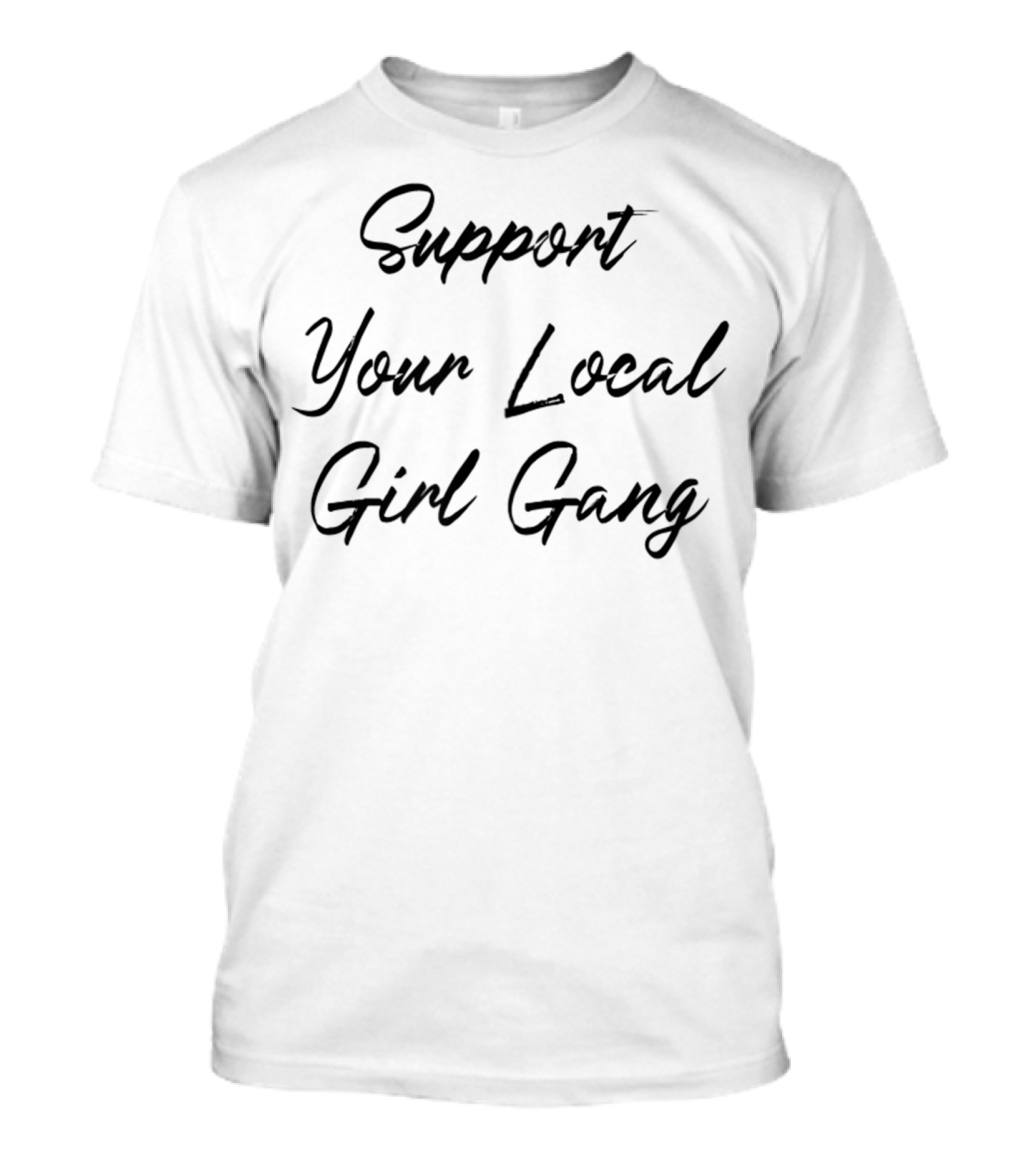 Support Your Local Girl Gang Women Feminist T-Shirt