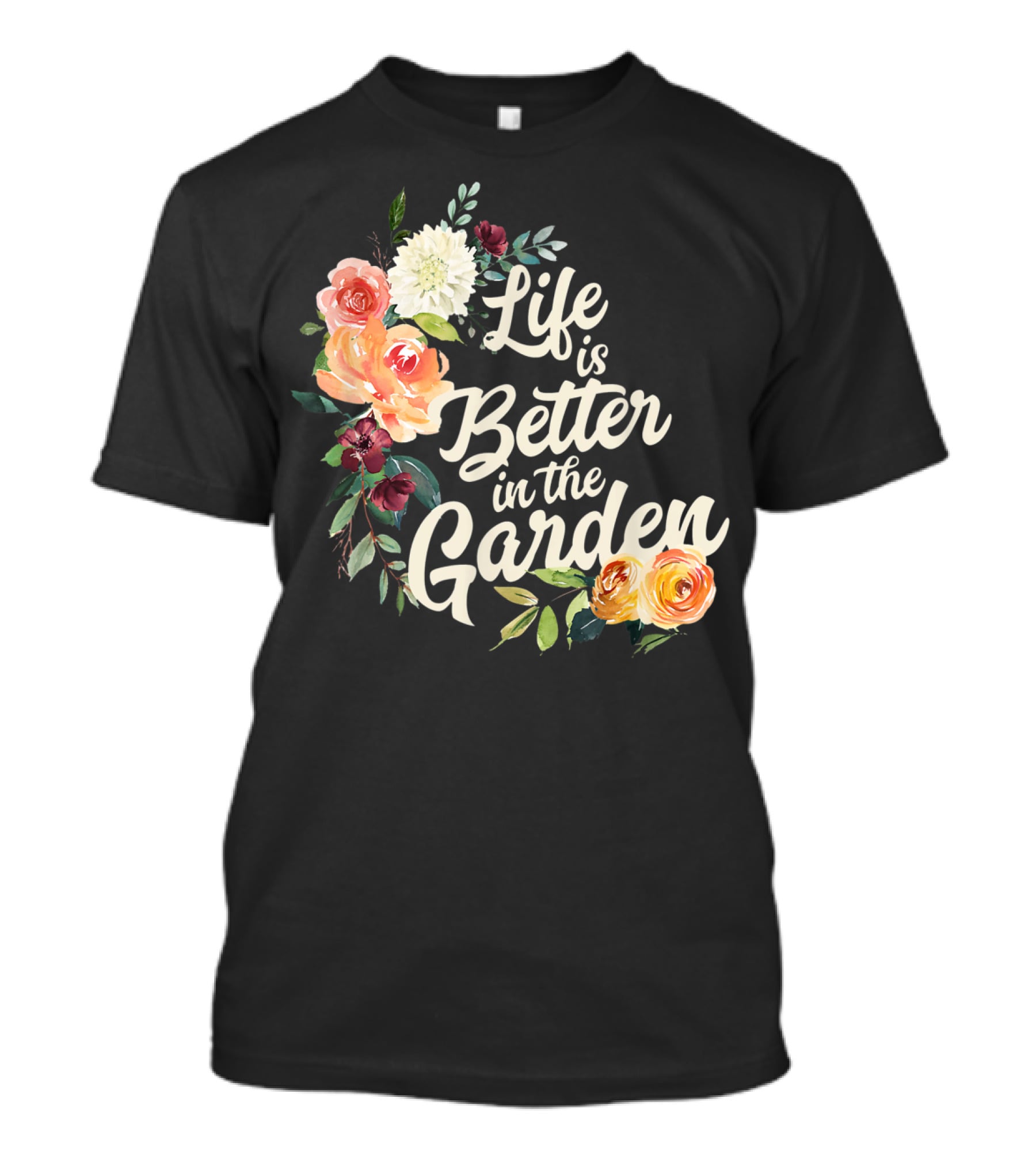 Life Is Better In The Garden Floral T-Shirt