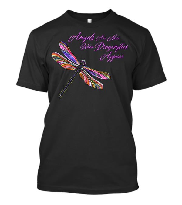 Angels Are Near When Dragonflies Appear Vibrant Colorful Winged T-Shirt