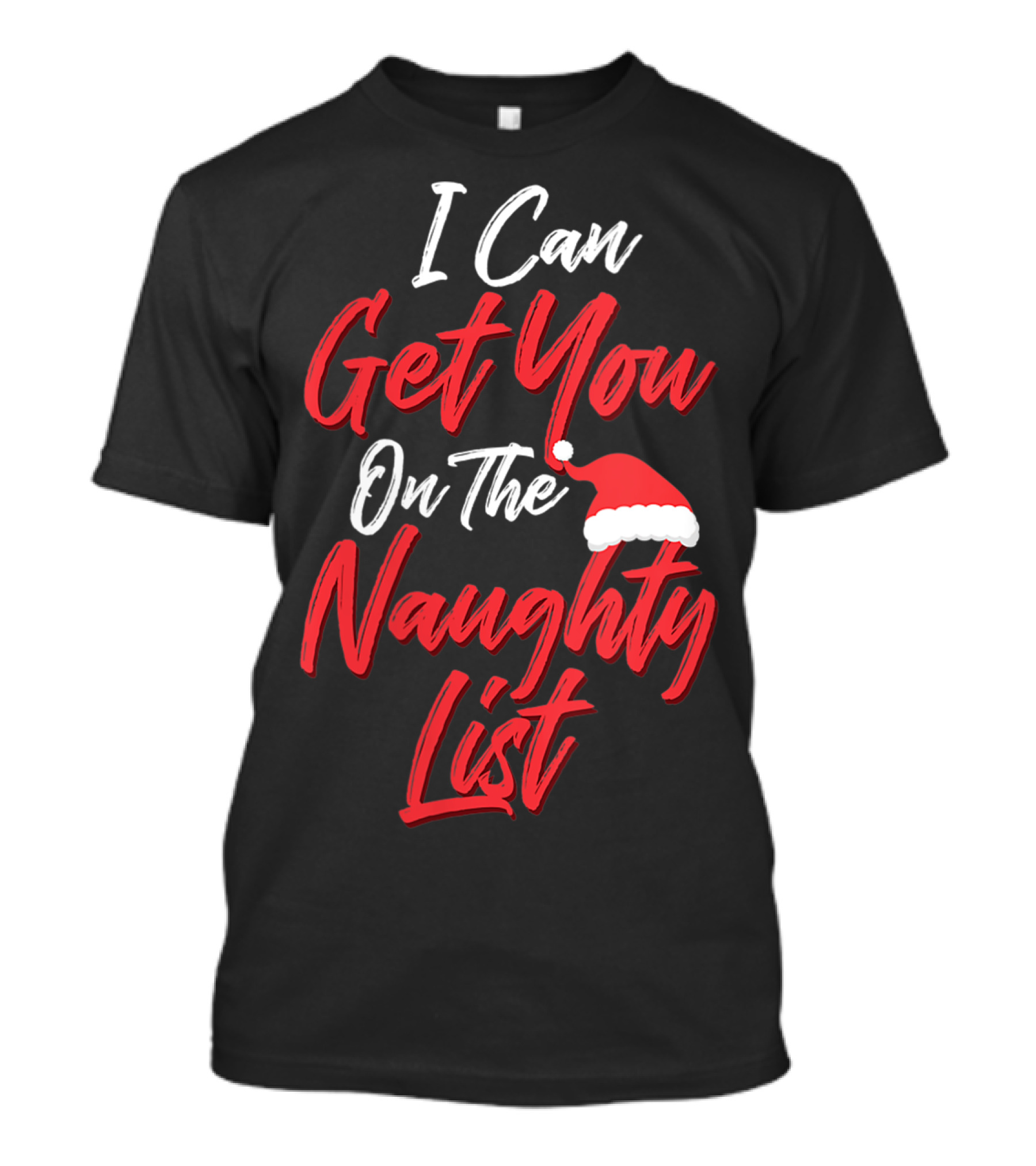 I Can Get You On The Naughty List Santa Hat Holiday Humor T-Shirt