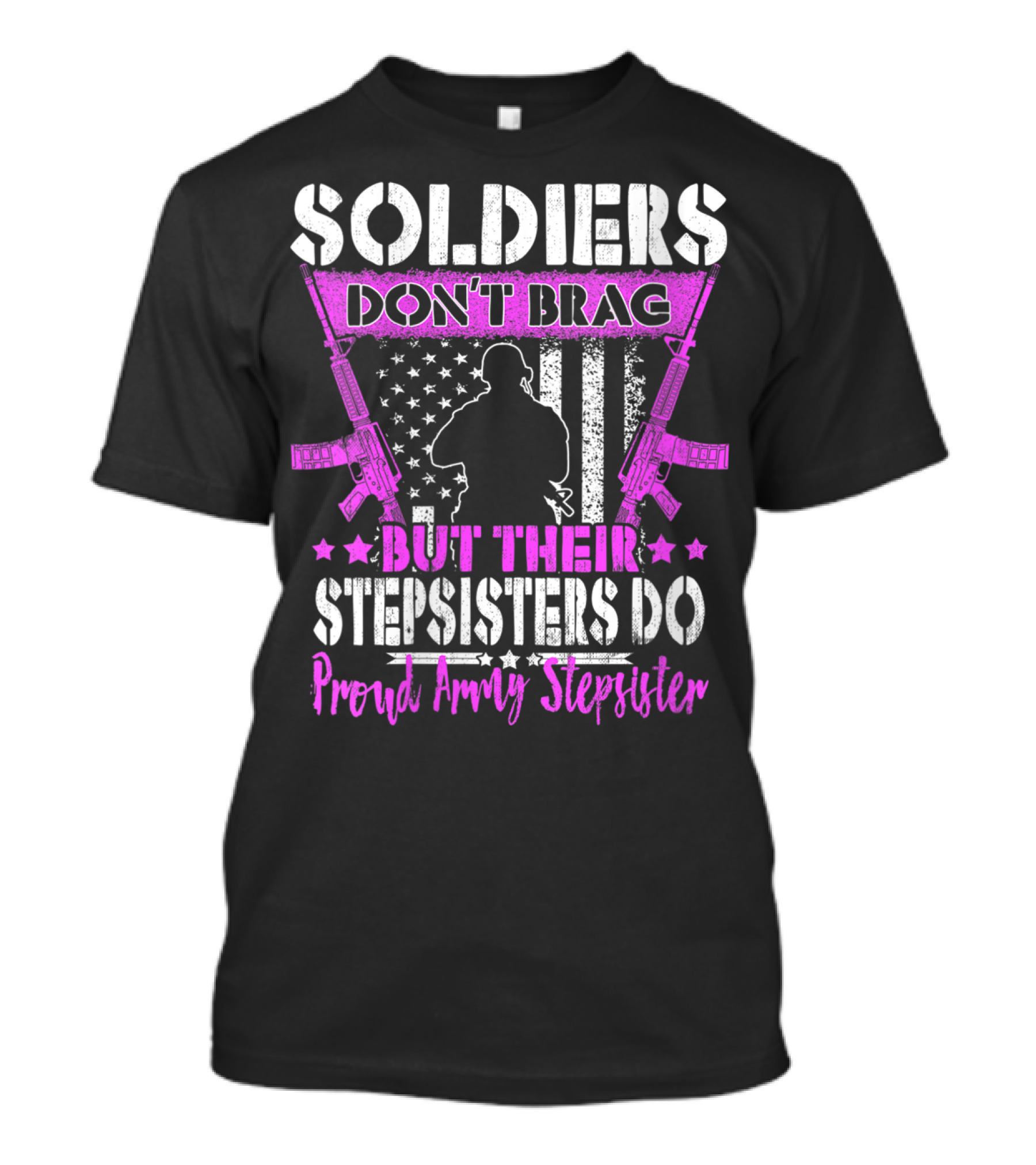 Soldiers Don't Brag But Their Stepsisters Do Proud Army Stepsister T-Shirt