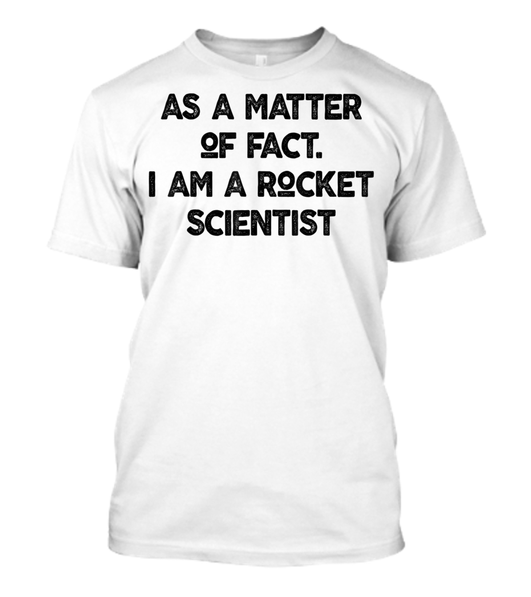 As A Matter Of Fact I Am A Rocket Scientist Physics Teacher Men T-Shirt