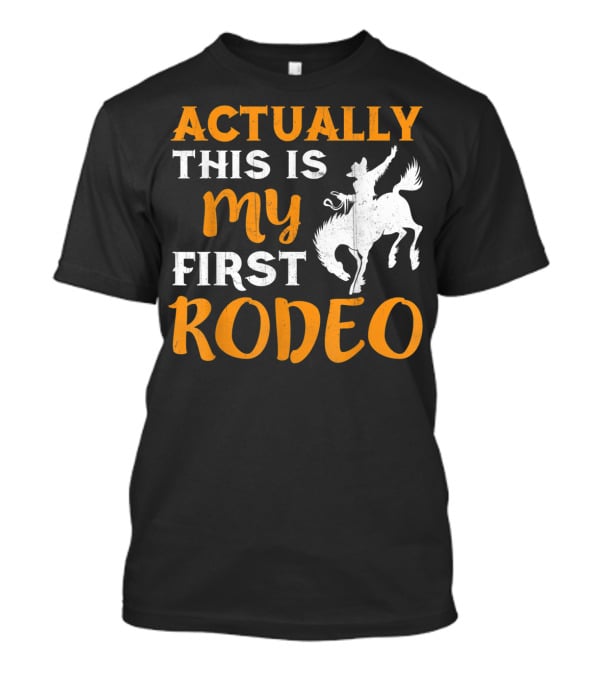 Actually This Is My First Rodeo Cowboy T-Shirt