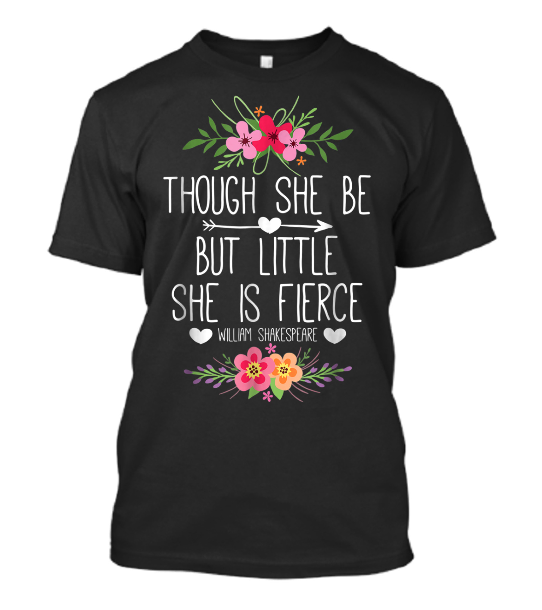 Though She Be But Little She Is Fierce William Shakespeare Floral Hearts T-Shirt
