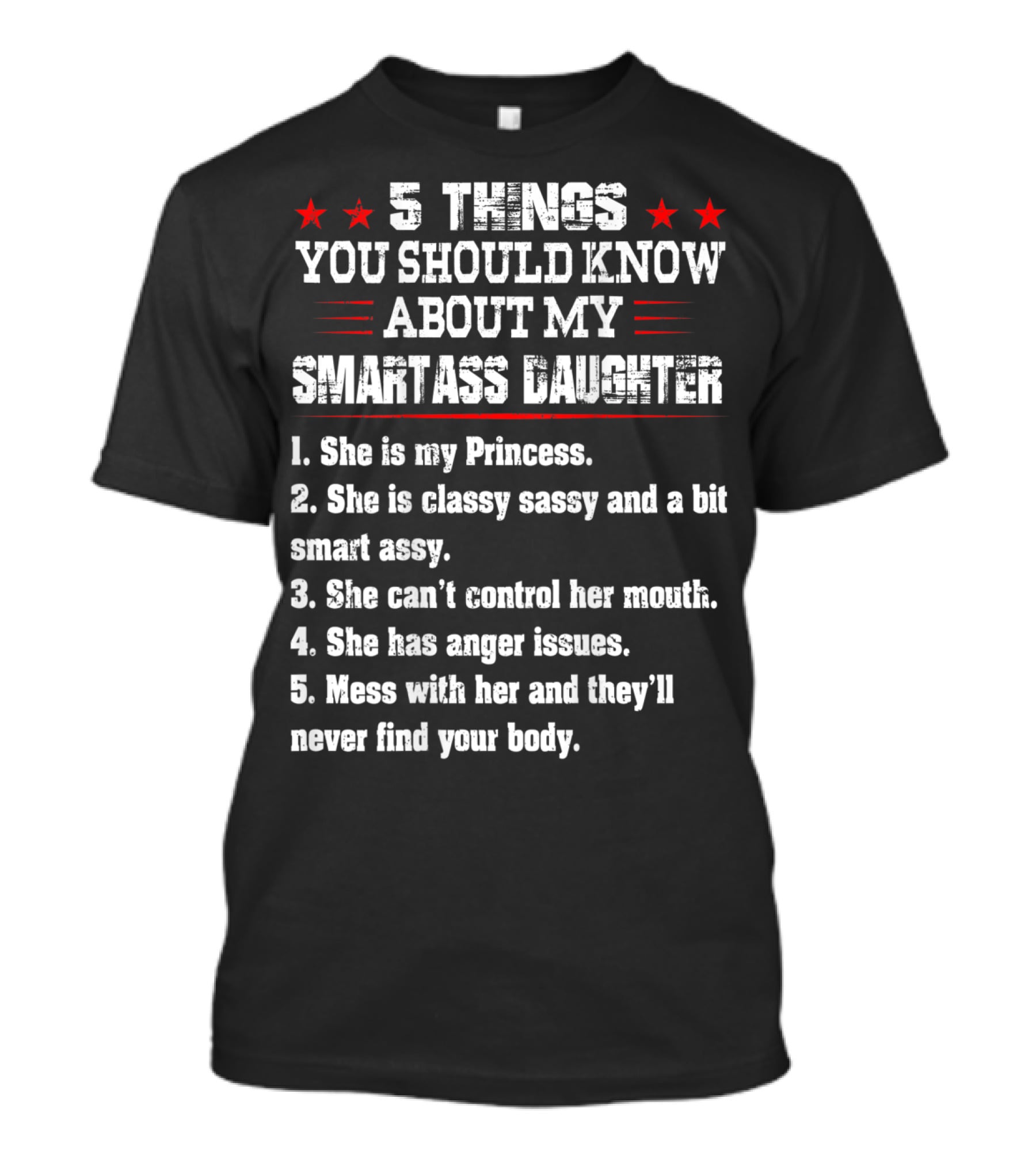 5 Things You Should Know About My Smartass Daughter Princess Classy Sassy Can't Control Her Mouth Anger Issues T-Shirt