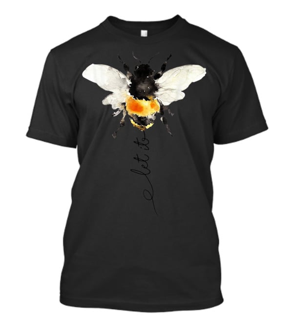 Let It Bee Watercolor Bee Art Ar Bee Kind T-Shirt