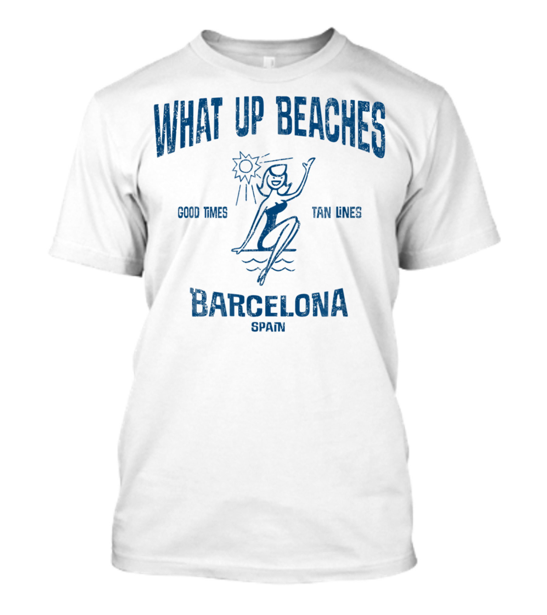 WHAT UP BEACHES GOOD TIMES TAN LINES BARCELONA SPAIN T-Shirt