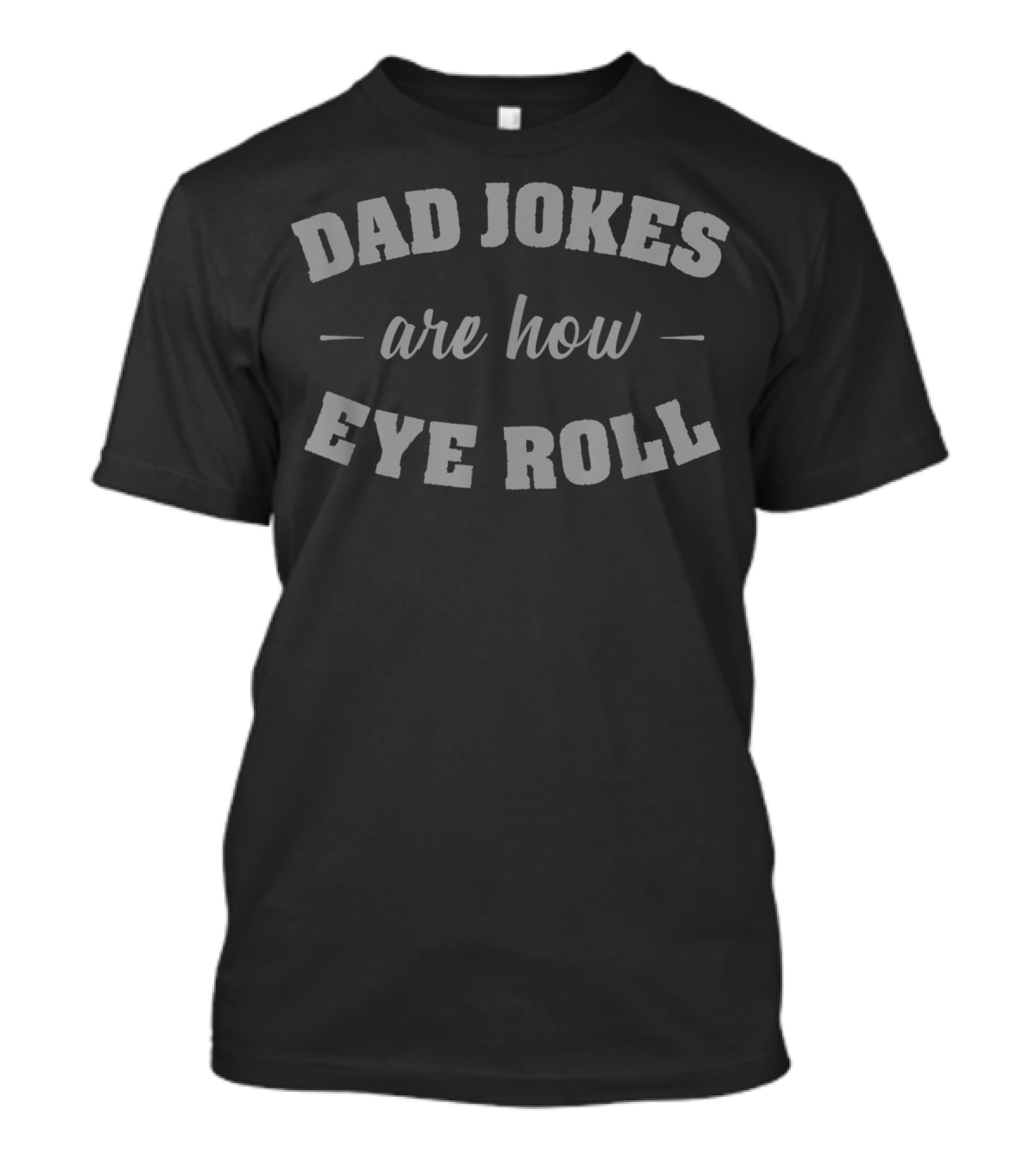 Dad Jokes Are How Eye Roll Punny Father Pun Gag T-Shirt