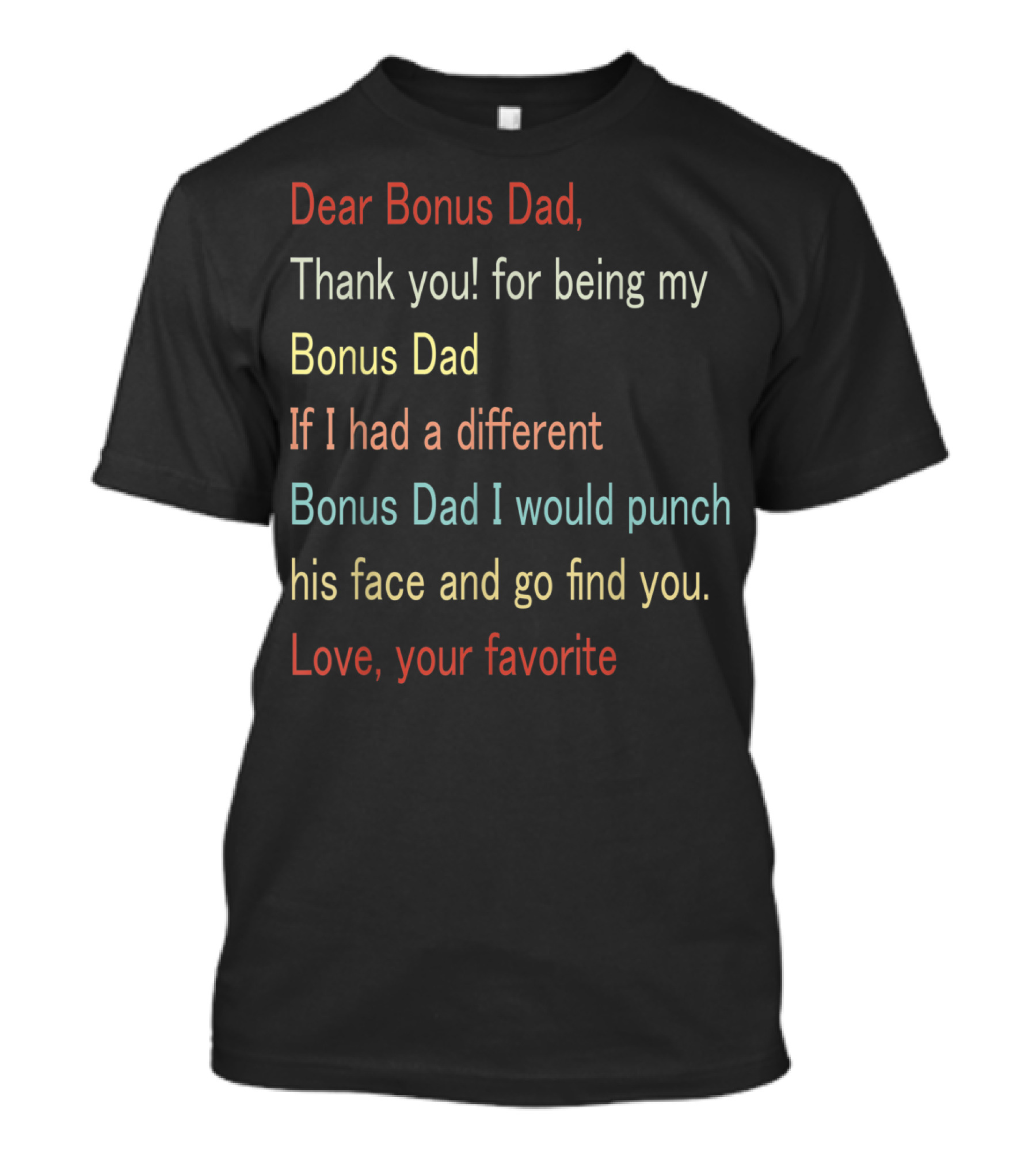 Dear Bonus Dad Thank You For Being My Bonus Dad Love Your Favorite T-Shirt