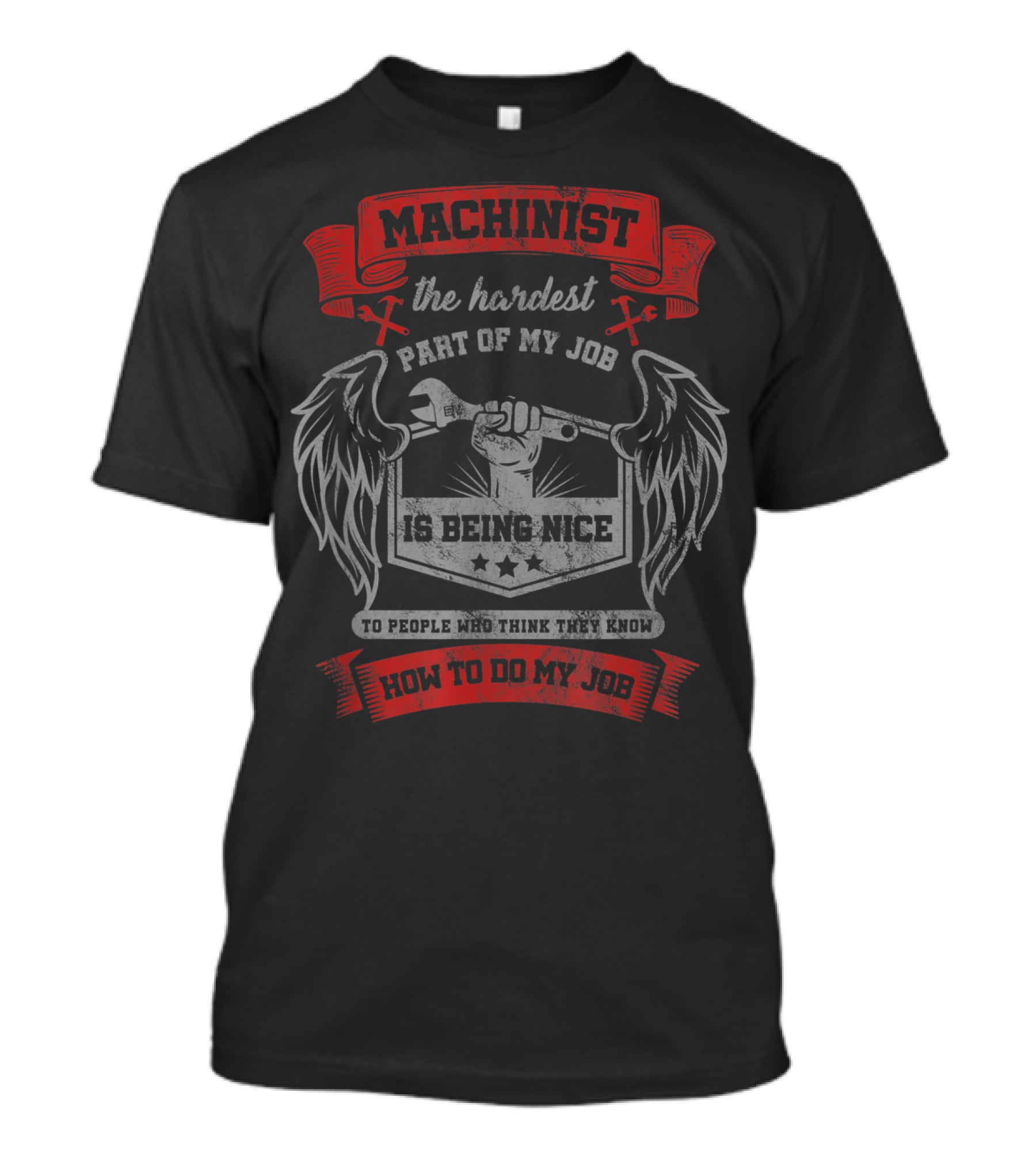 Machinist The Hardest Part Of My Job Is Being Nice To People Who Think They Know How To Do My Job T-Shirt