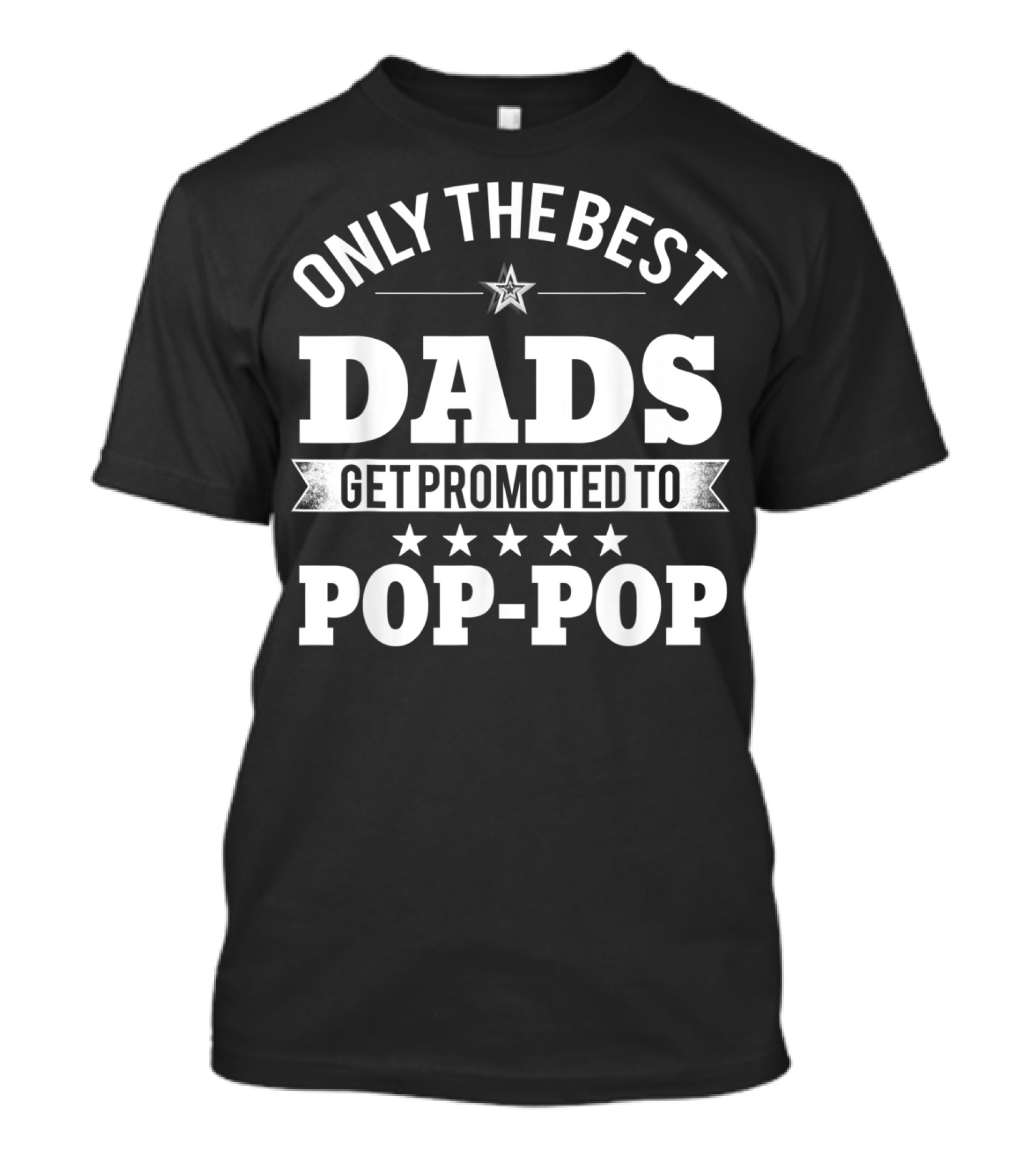 Only The Best Dads Get Promoted To Pop-Pop T-Shirt