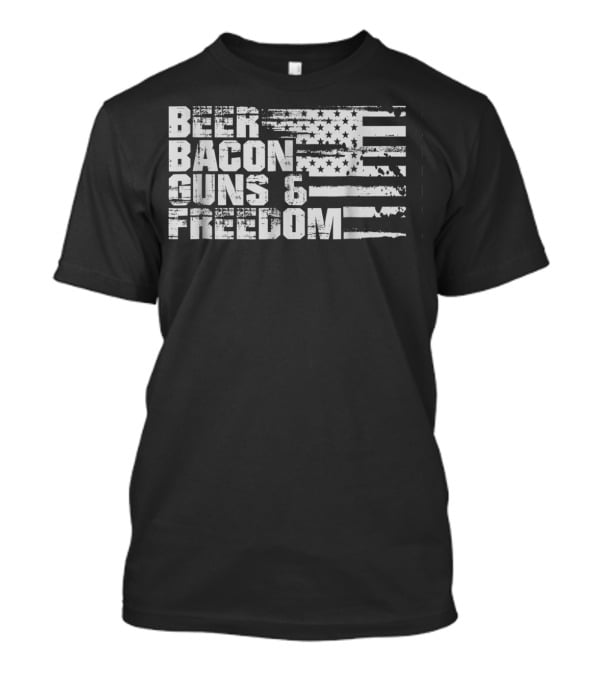 Beer Bacon Guns Freedom American Flag USA Fourth Of July T-Shirt