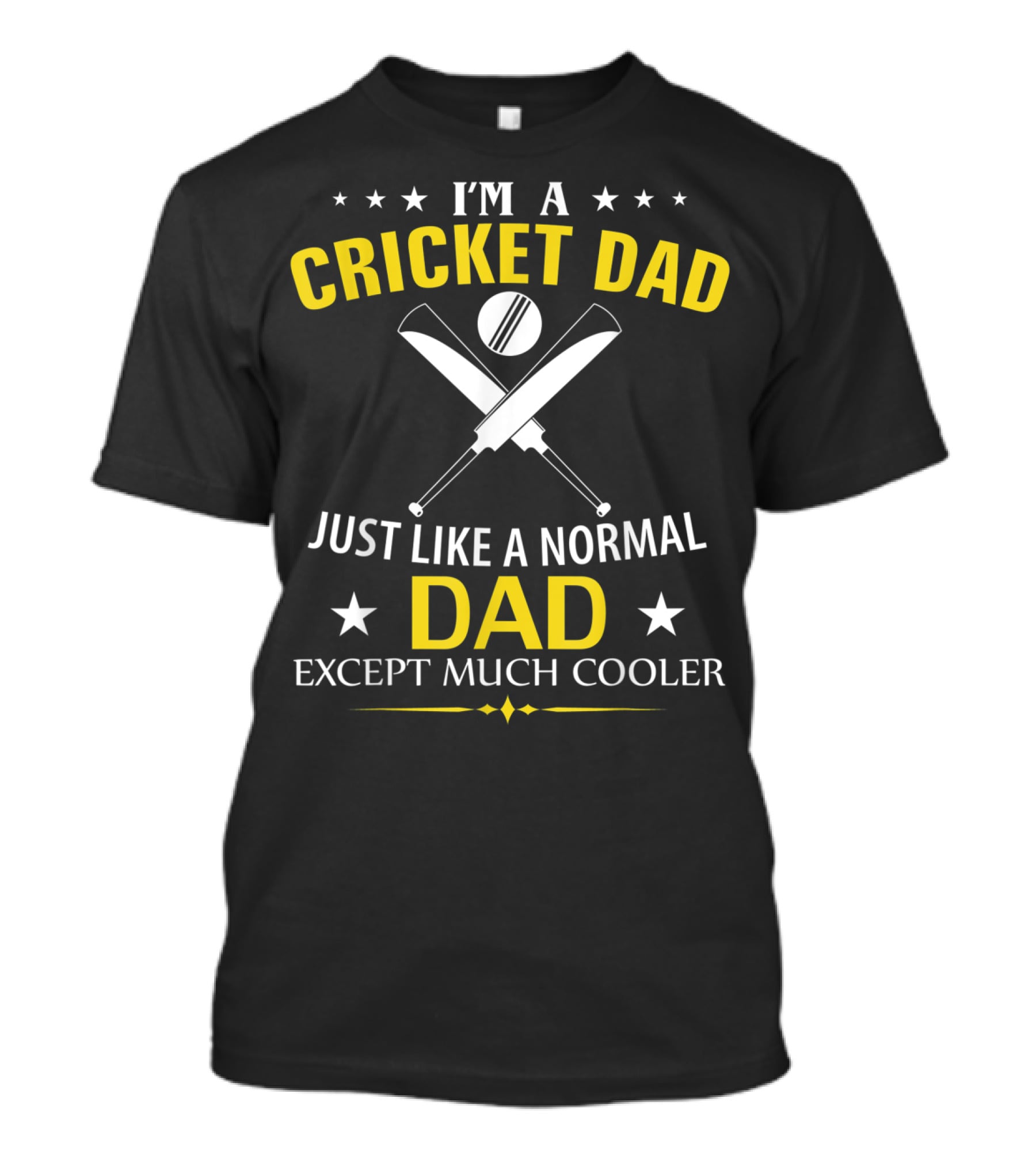I'm A Cricket Dad Just Like A Normal Dad Except Much Cooler T-Shirt