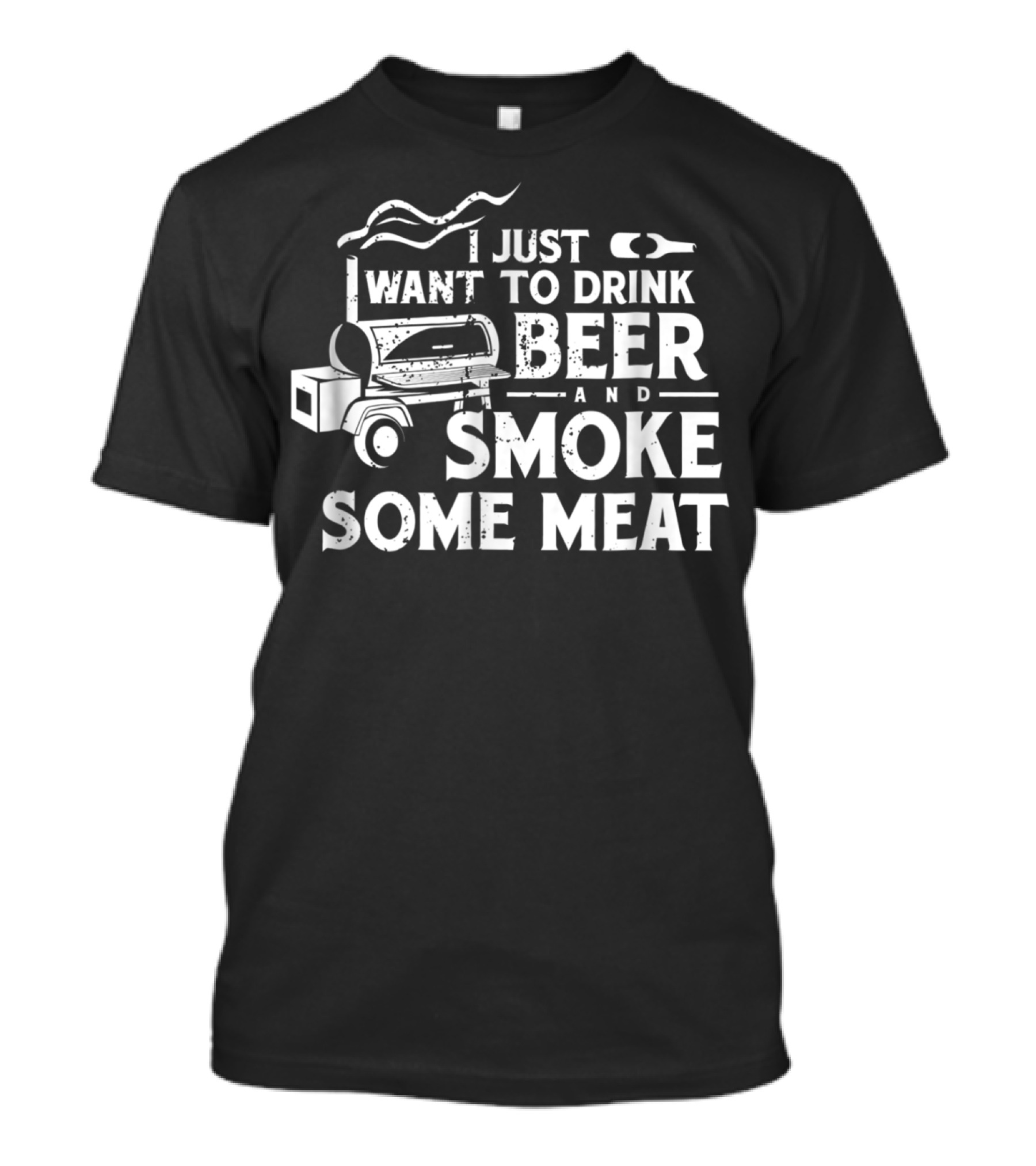 Just Want To Drink Beer And Smoke Some Meat Pitmaster BBQ T-Shirt