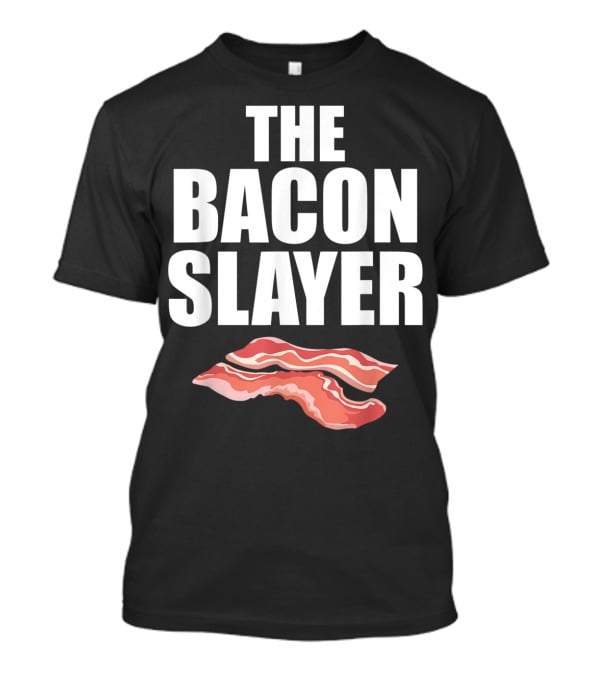 The Bacon Slayer Bacon Lover T-Shirt