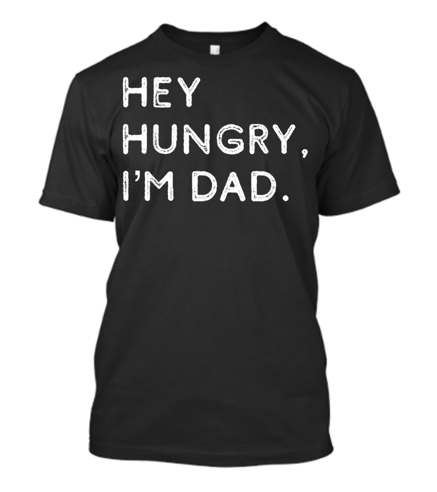 Hey Hungry I'm Dad Funny Joke Father's Humor Classic Phrase T-Shirt
