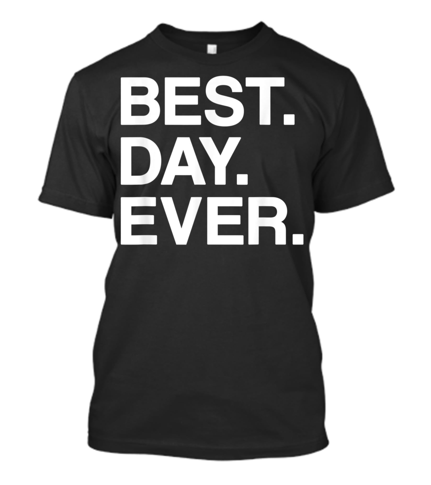 BEST DAY EVER Funny Men Women Toddlers T-Shirt