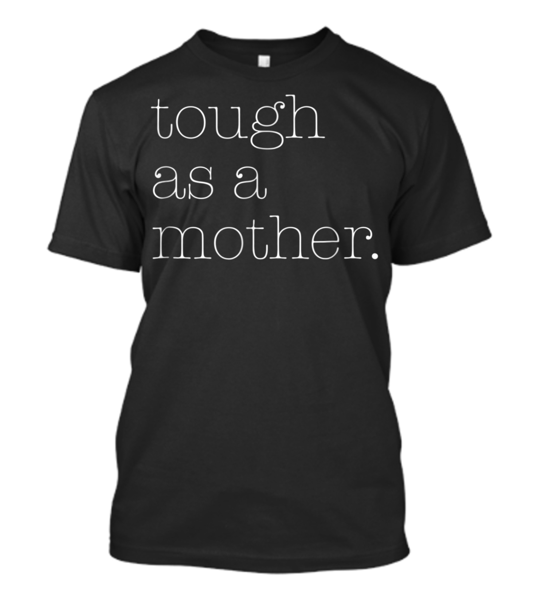 Covet + Pine Tough As A Mother Bold Statement Empowerment T-Shirt