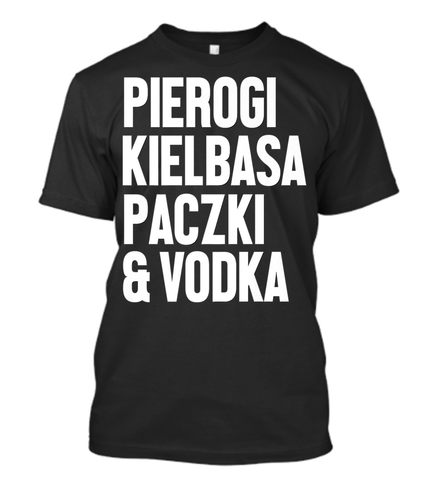 Pierogi Kielbasa Paczki Vodka Dyngus Day Polish Poland T-Shirt