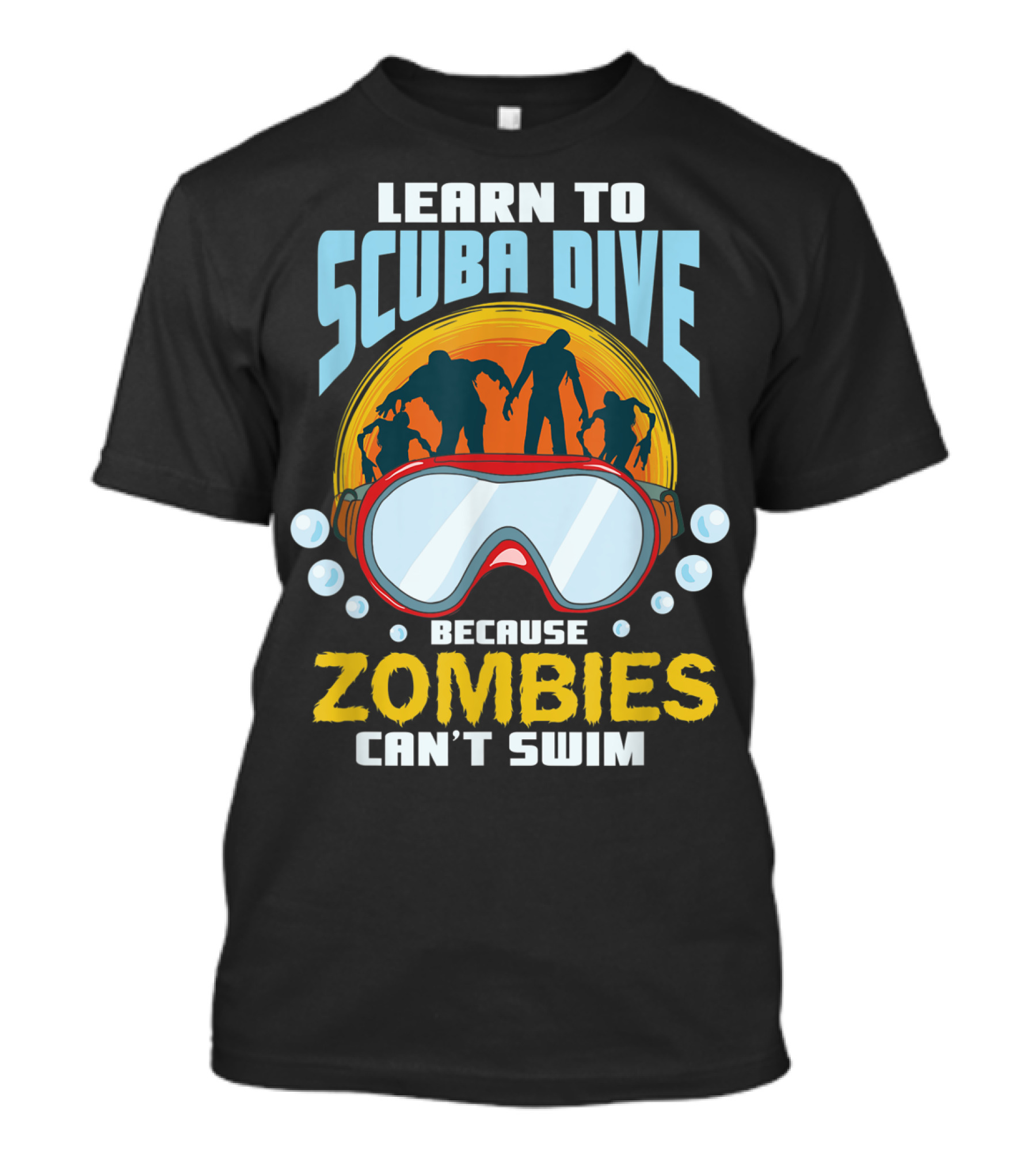 Learn To Scuba Dive Because Zombies Can't Swim T-Shirt