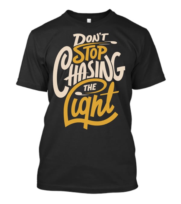 Don't Stop Chasing The Light T-Shirt