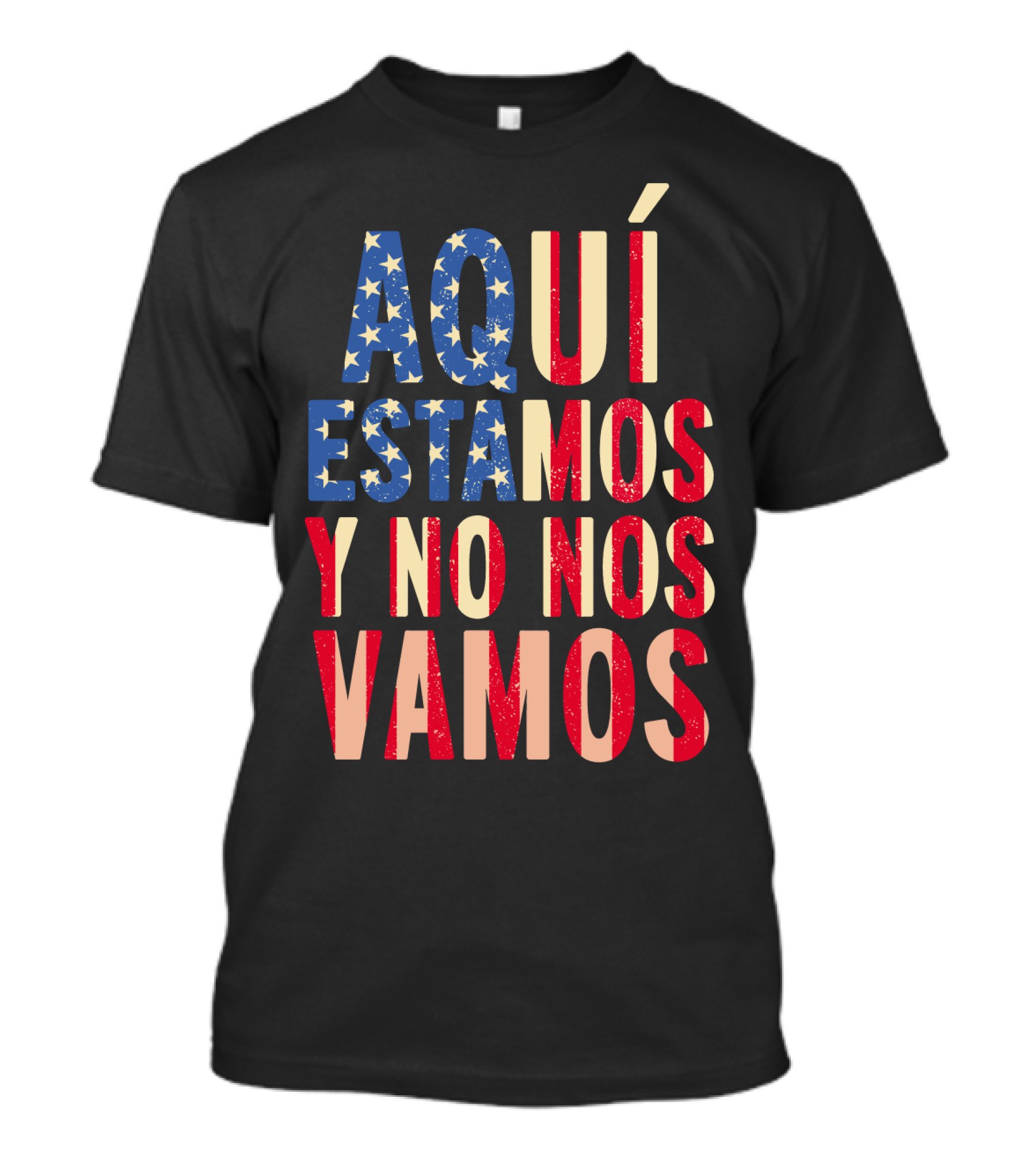 AQUÍ ESTAMOS Y NO NOS VAMOS USA Flag Colors T-Shirt