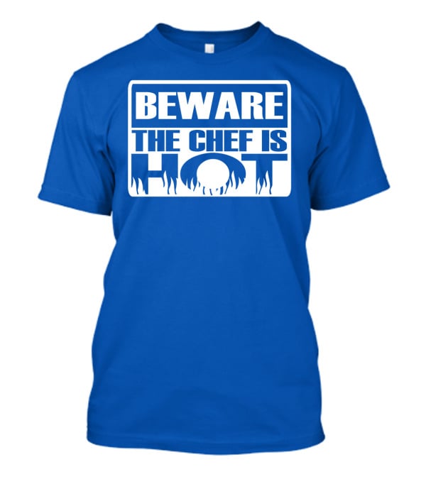 BEWARE THE CHEF IS HOT Flame Text T-Shirt