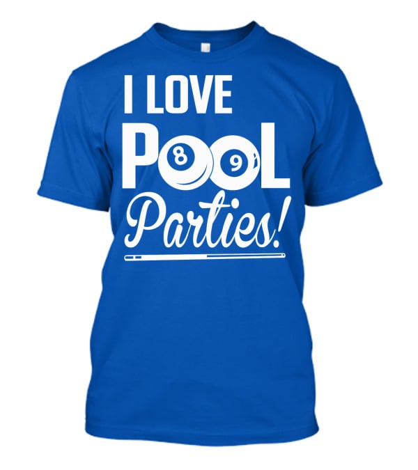 I Love Pool Parties 8 Ball 9 Ball Billiards T-Shirt