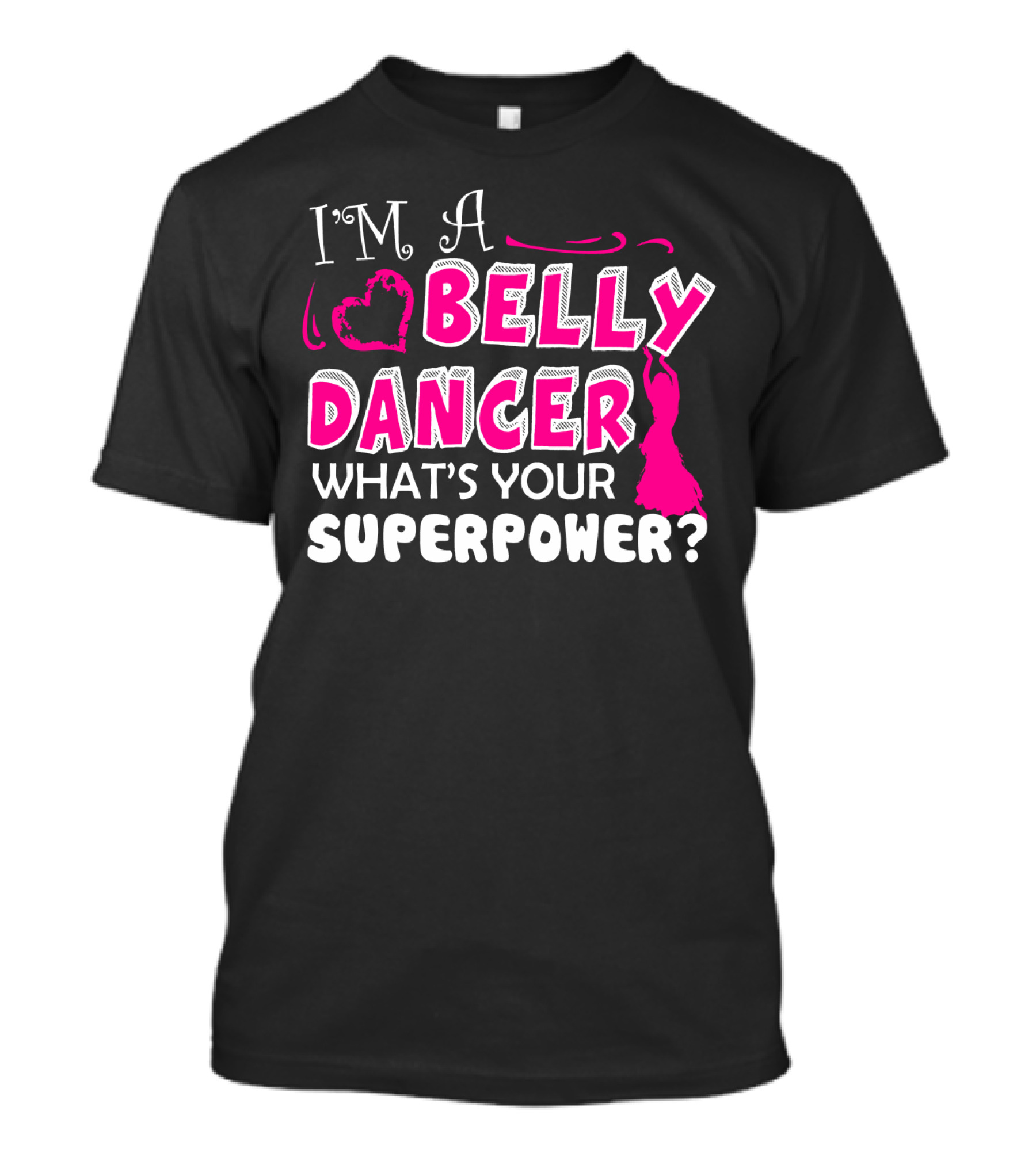 I'm A Belly Dancer What's Your Superpower T-Shirt