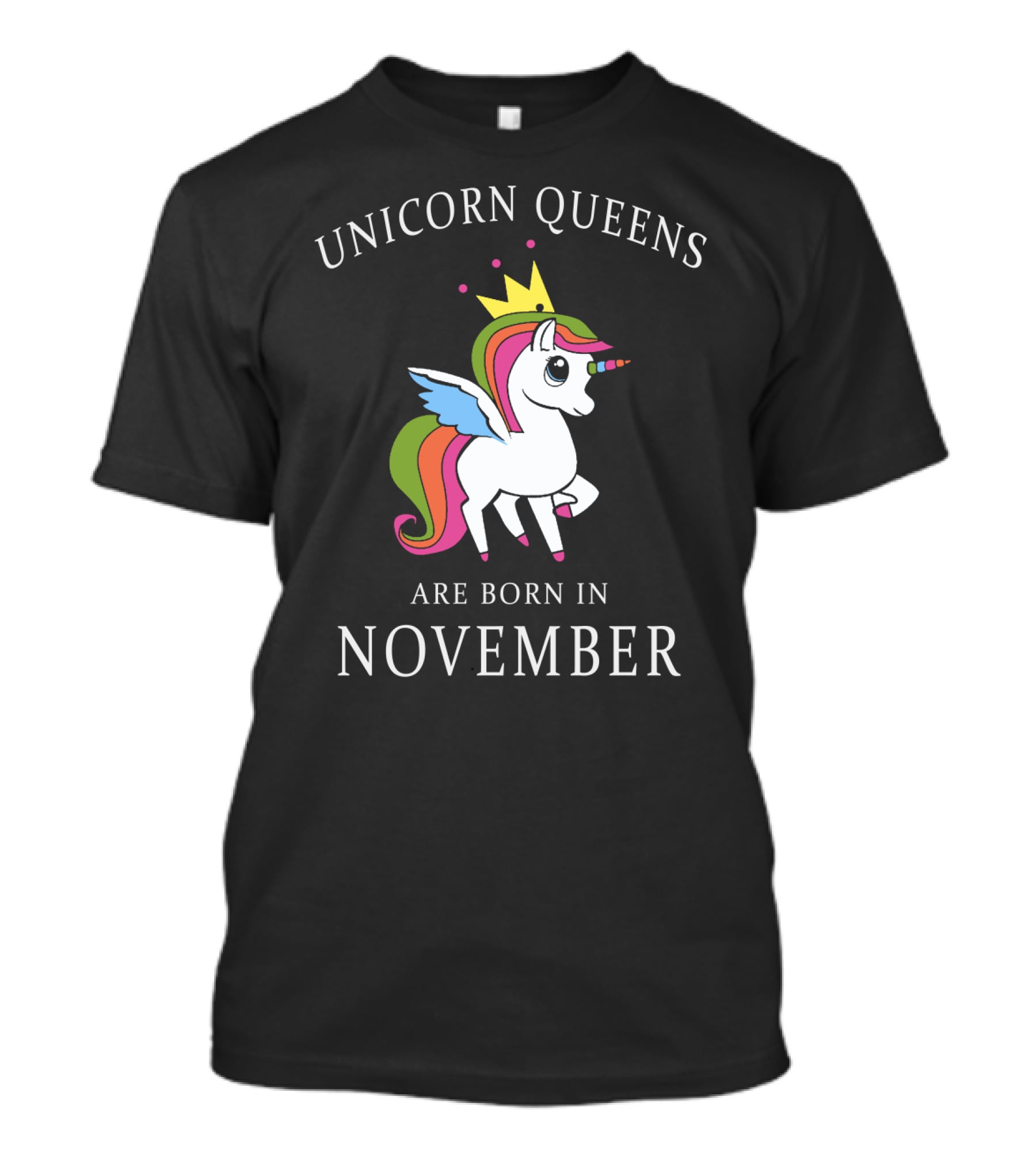 Unicorn Queens Are Born In November Rainbow Crowned Magical Text T-Shirt