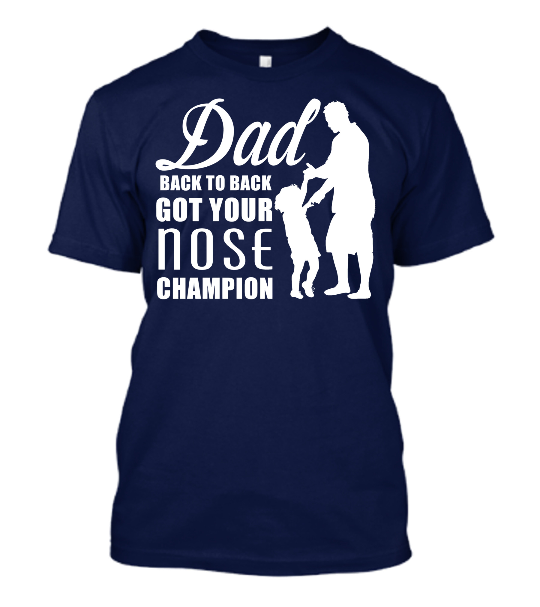 Dad Back To Back Got Your Nose Champion T-Shirt