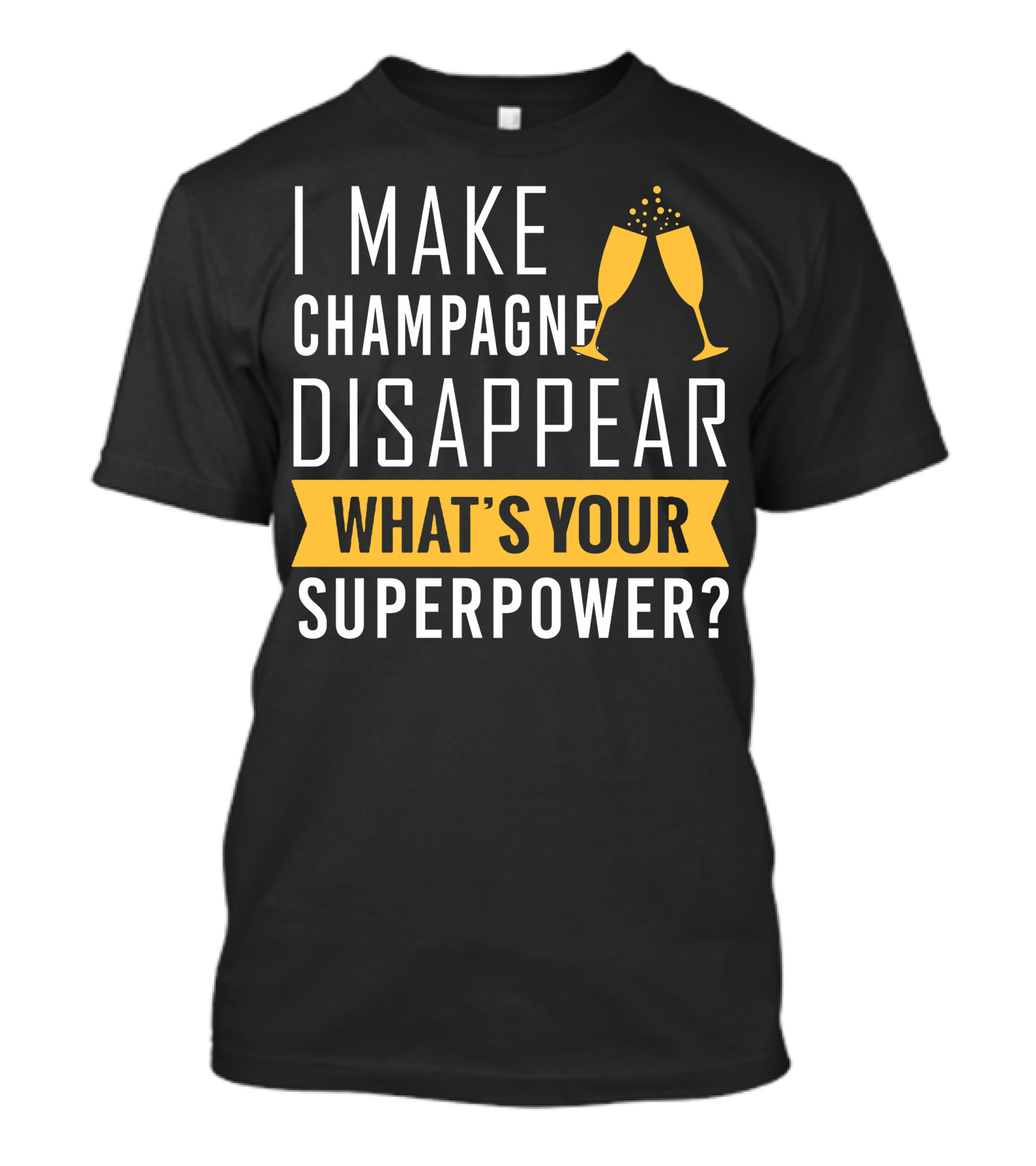 I Make Champagne Disappear What's Your Superpower? T-Shirt
