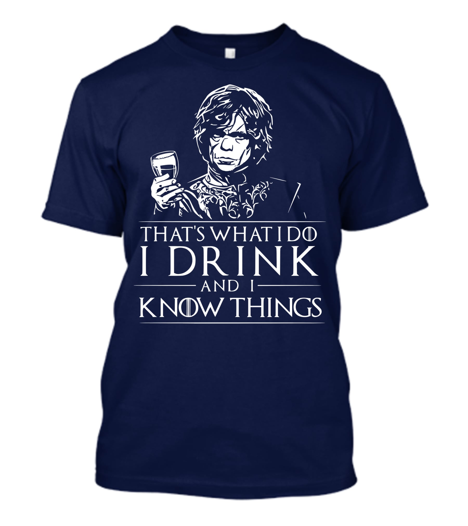 That's What I Do I Drink And I Know Things Game Of Thrones T-Shirt